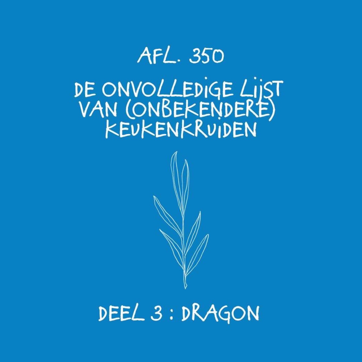 #350 - De onvolledige lijst van onbekendere keukenkruiden - deel 3: dragon