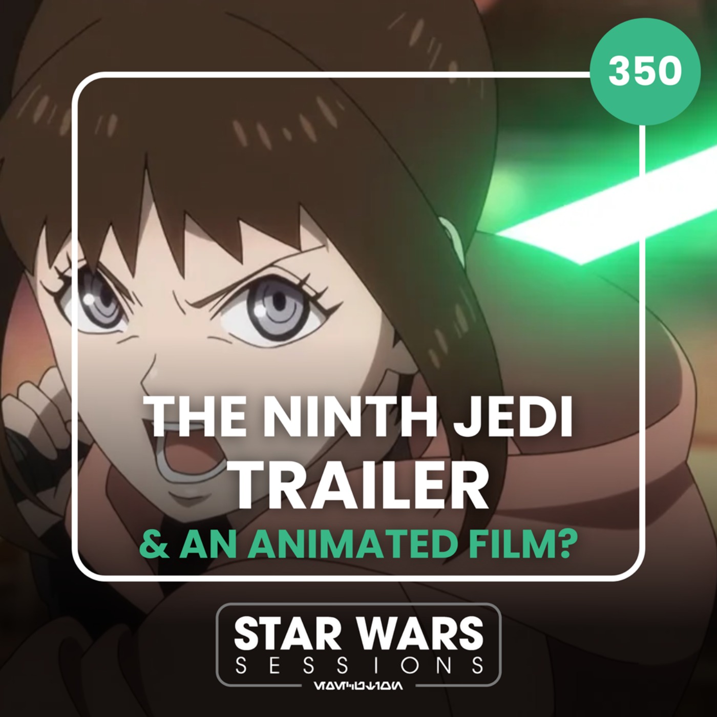 THE NINTH JEDI TRAILER & An Animated FILM? //#350 episode artwork