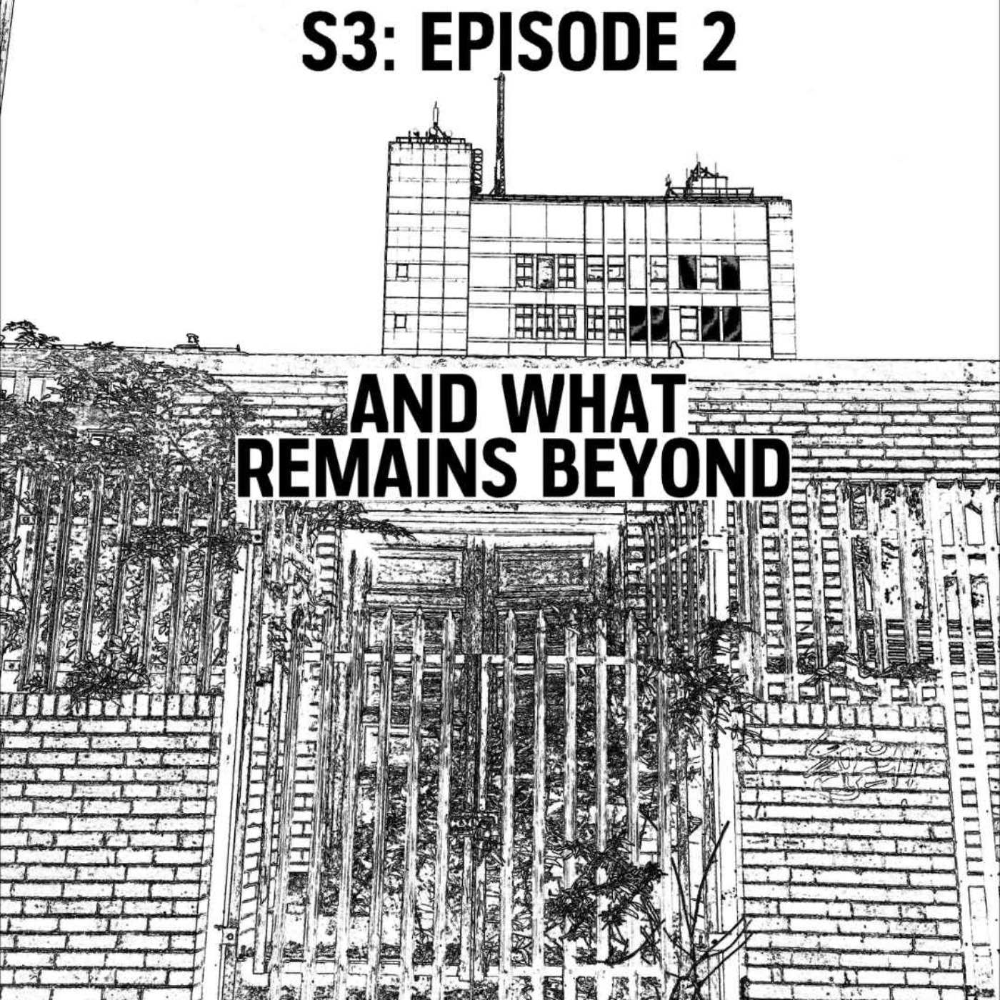 cover art for S3: E02 - And What Remains Beyond