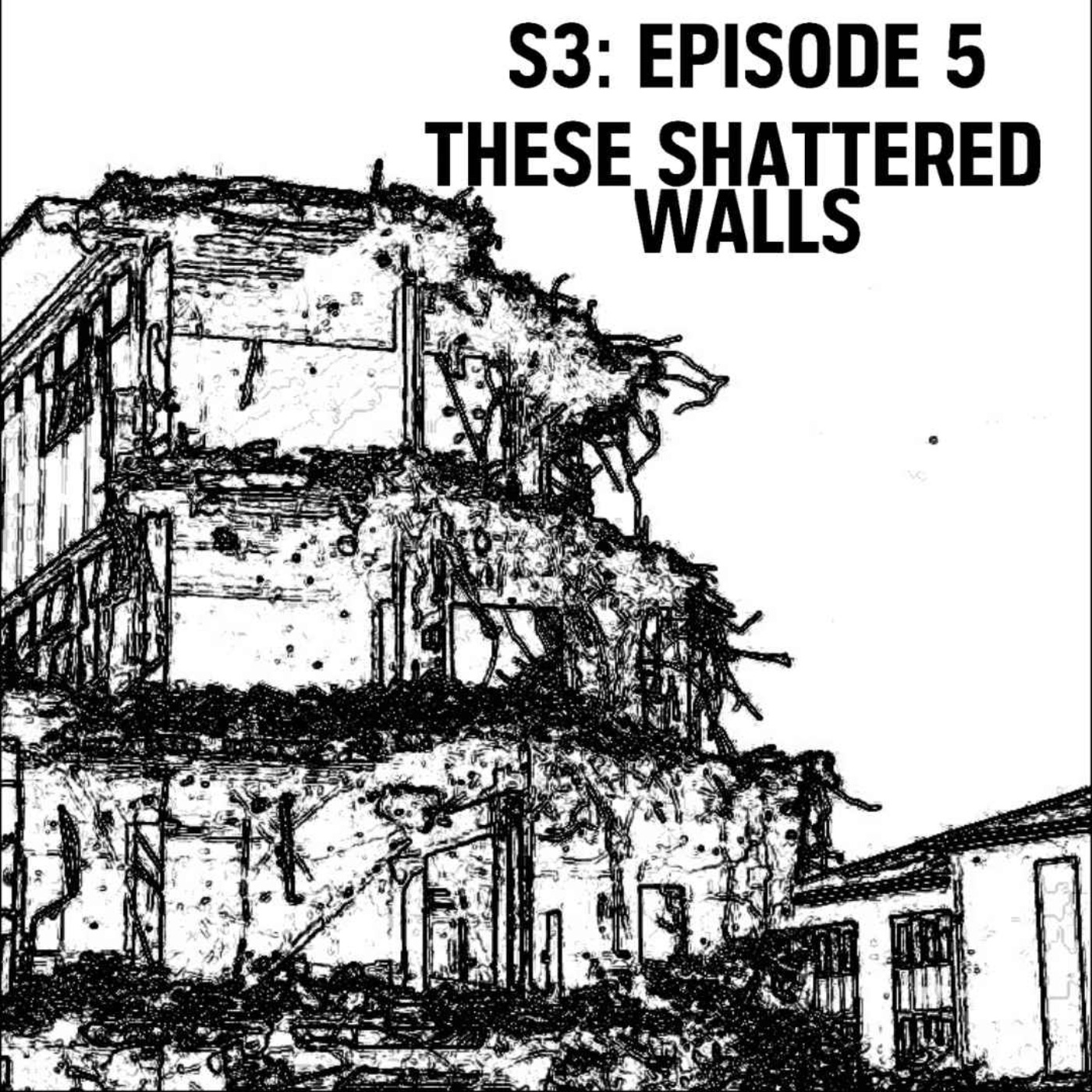 cover art for S3: E05 - These Shattered Walls