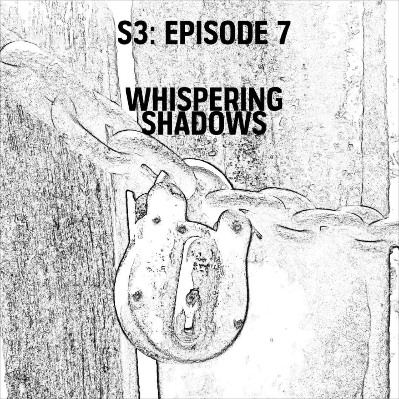 cover art for S3: E07 - Whispering Shadows
