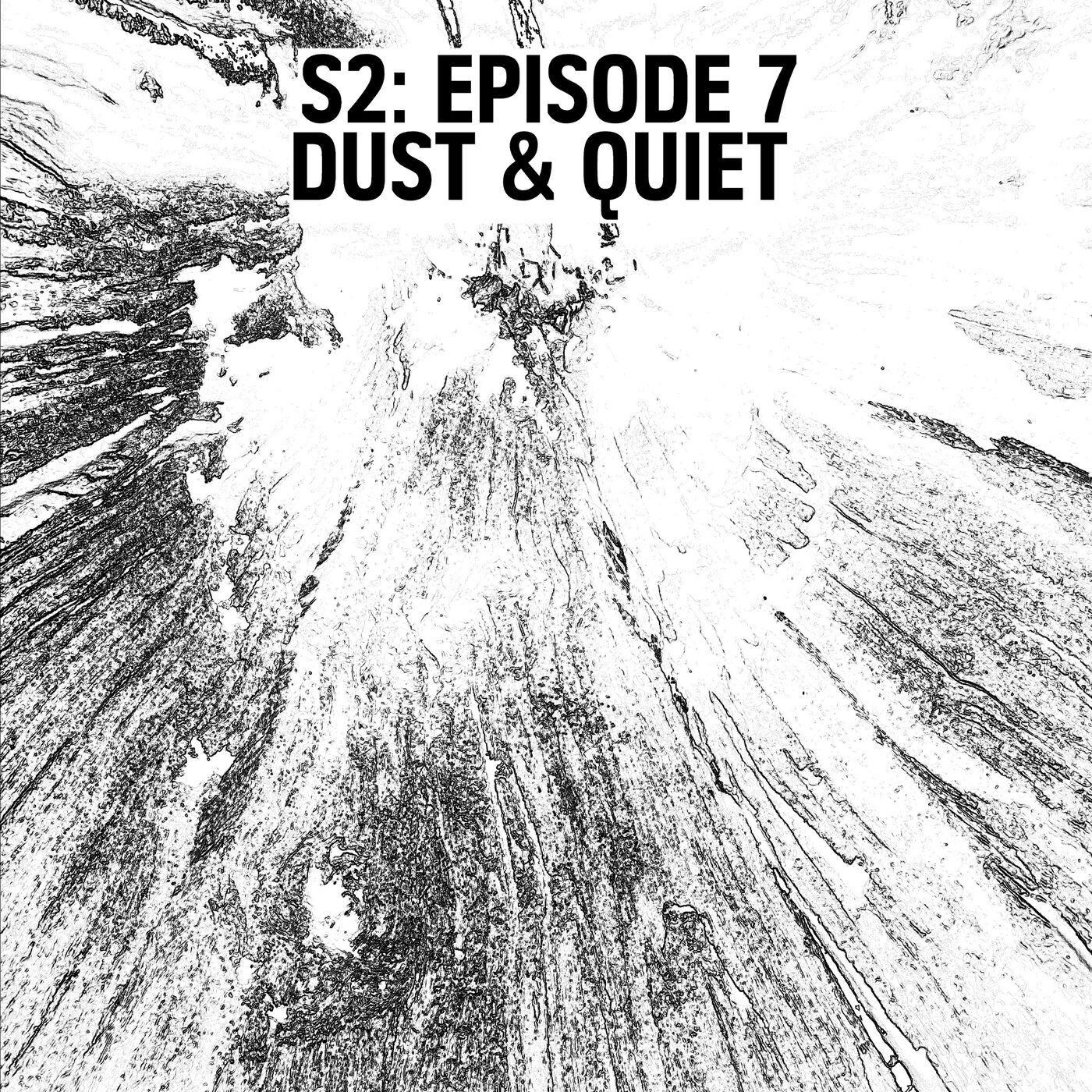 cover art for S2: E07 - Dust & Quiet