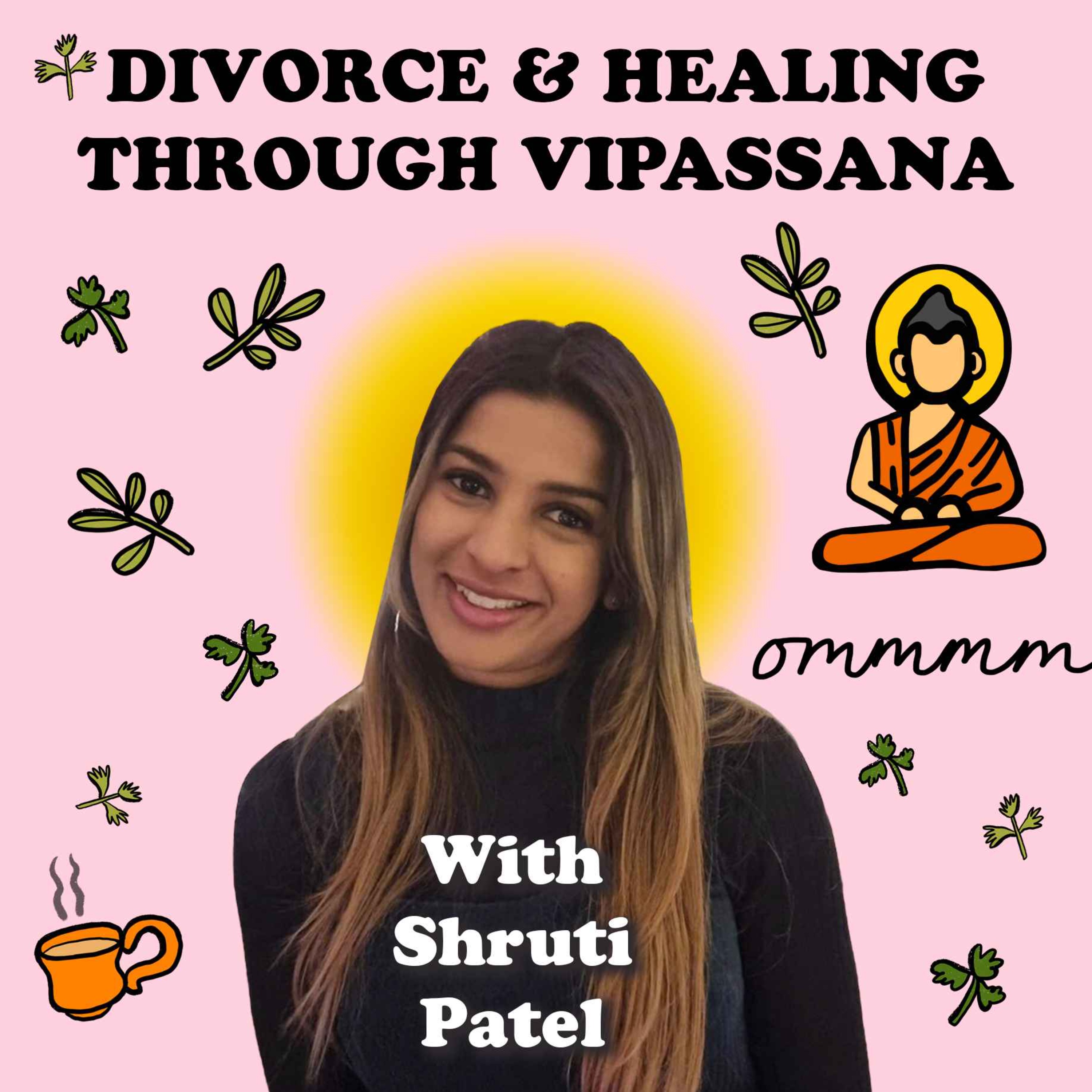 #7 Life After Divorce & Healing Through Vipassana with Shruti Patel