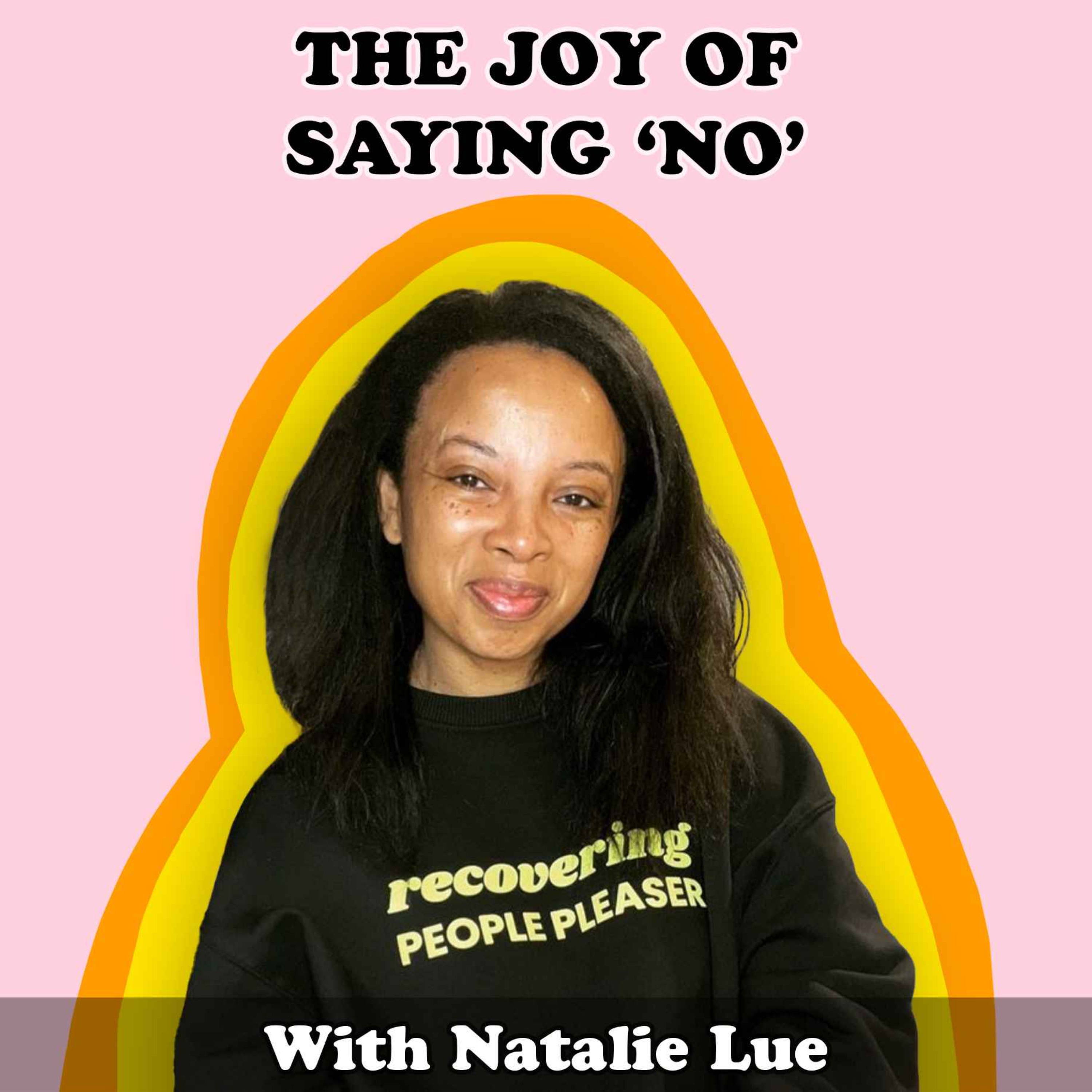 #10 The Joy Of Saying 'No' with Natalie Lue
