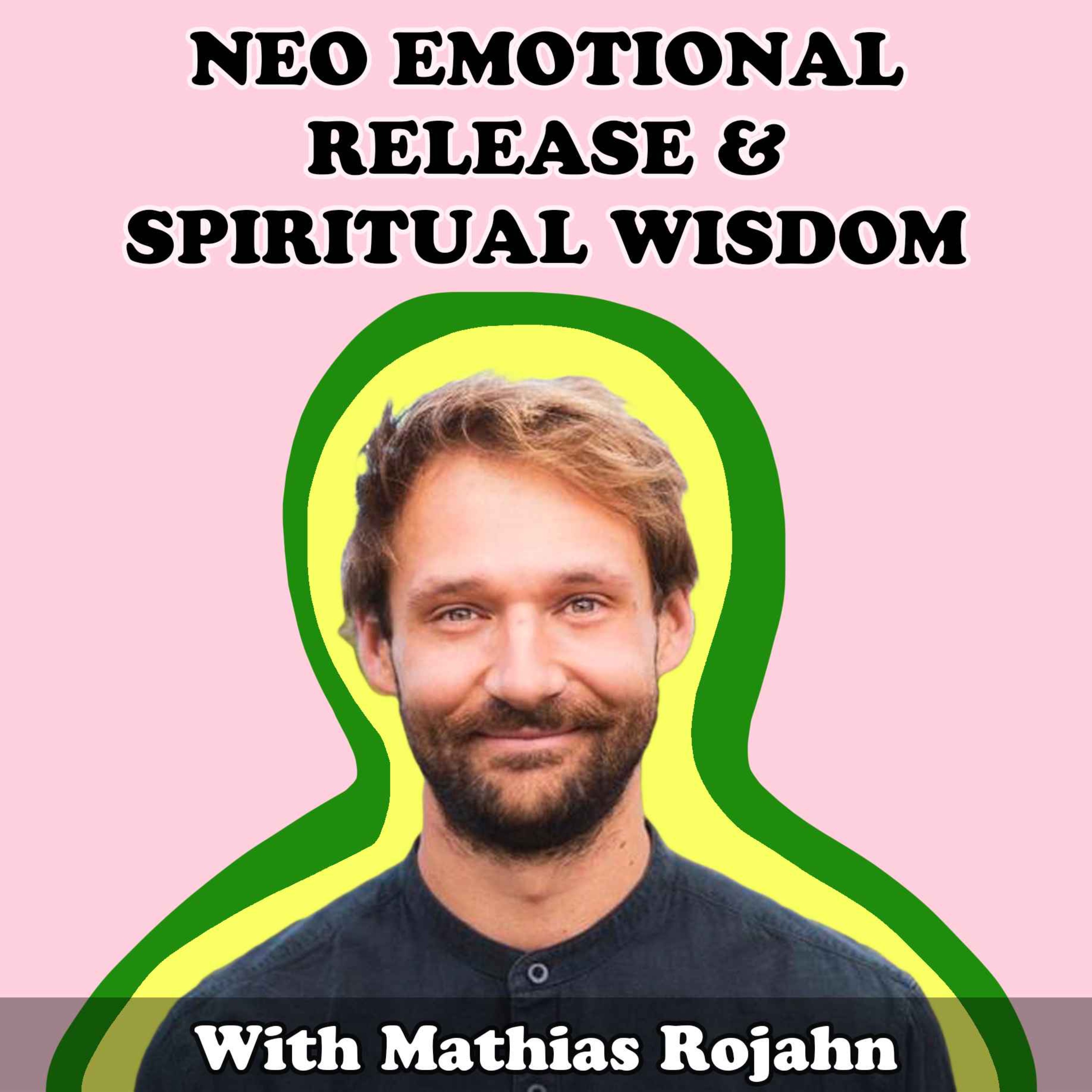 #11 Neo Emotional Release & Spiritual Wisdom with Mathias Rojahn