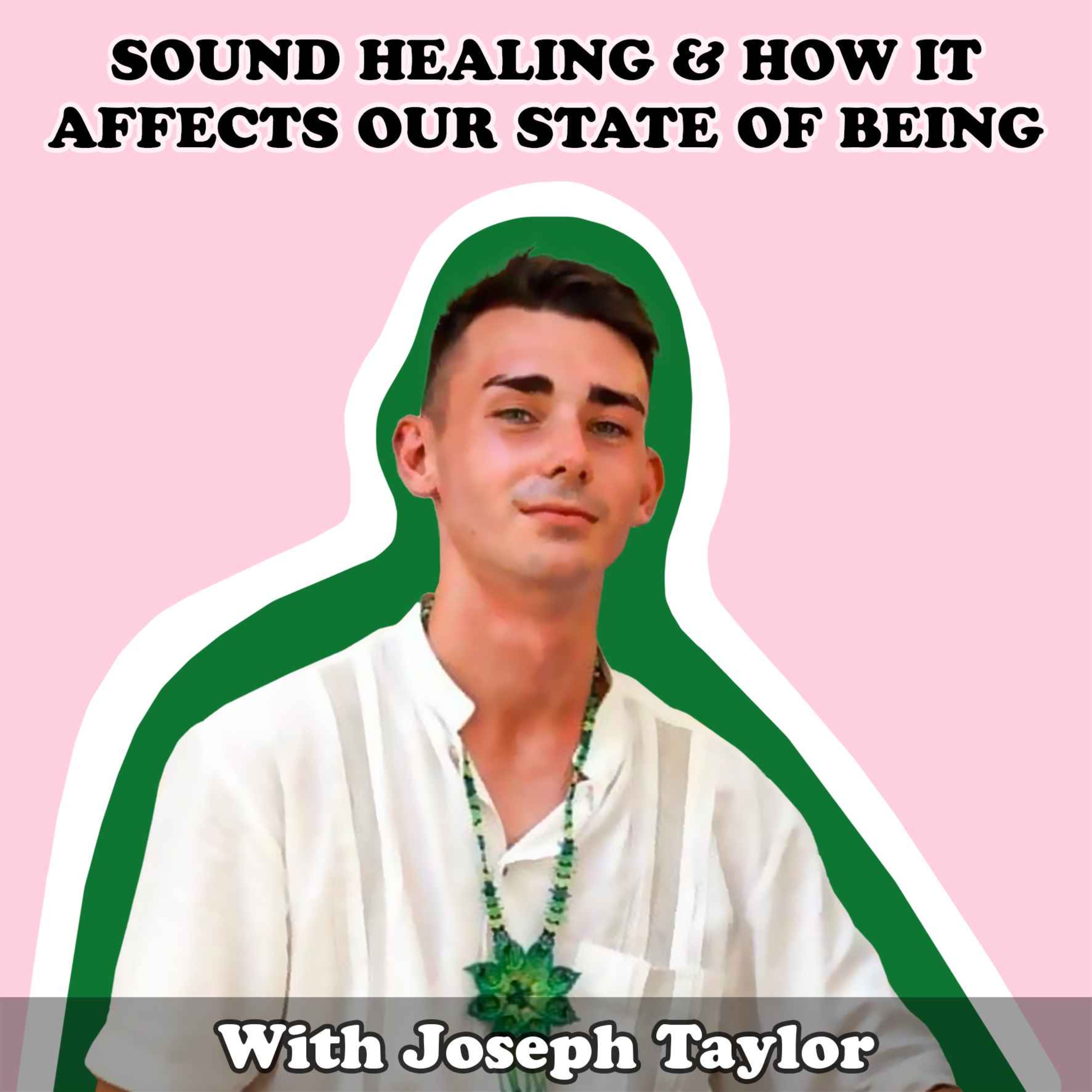 #12 Sound Healing & How It Affects Our State Of Being with Joseph Taylor - podcast episode cover