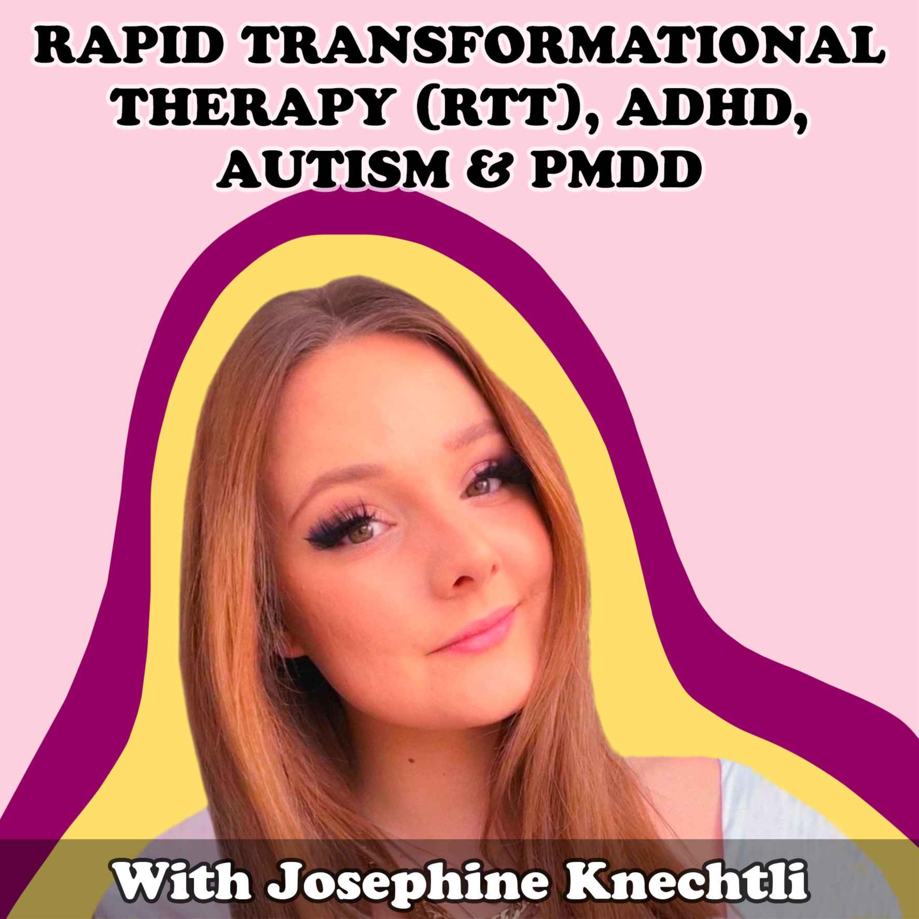 #15 Rapid Transformational Therapy (RTT), ADHD, Autism & PMDD with Josephine K - podcast episode cover