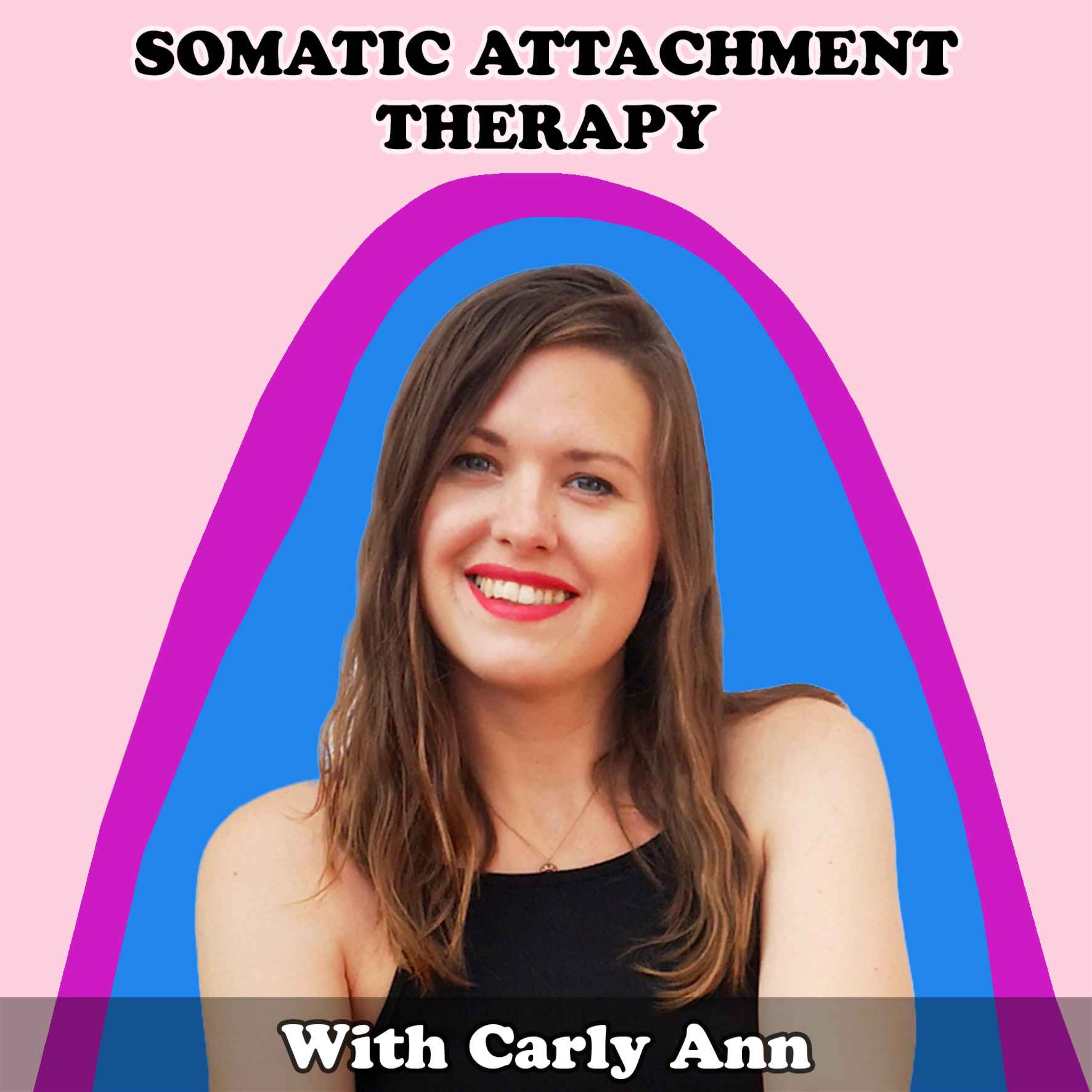 #17 Somatic Attachment Therapy with Carly Ann