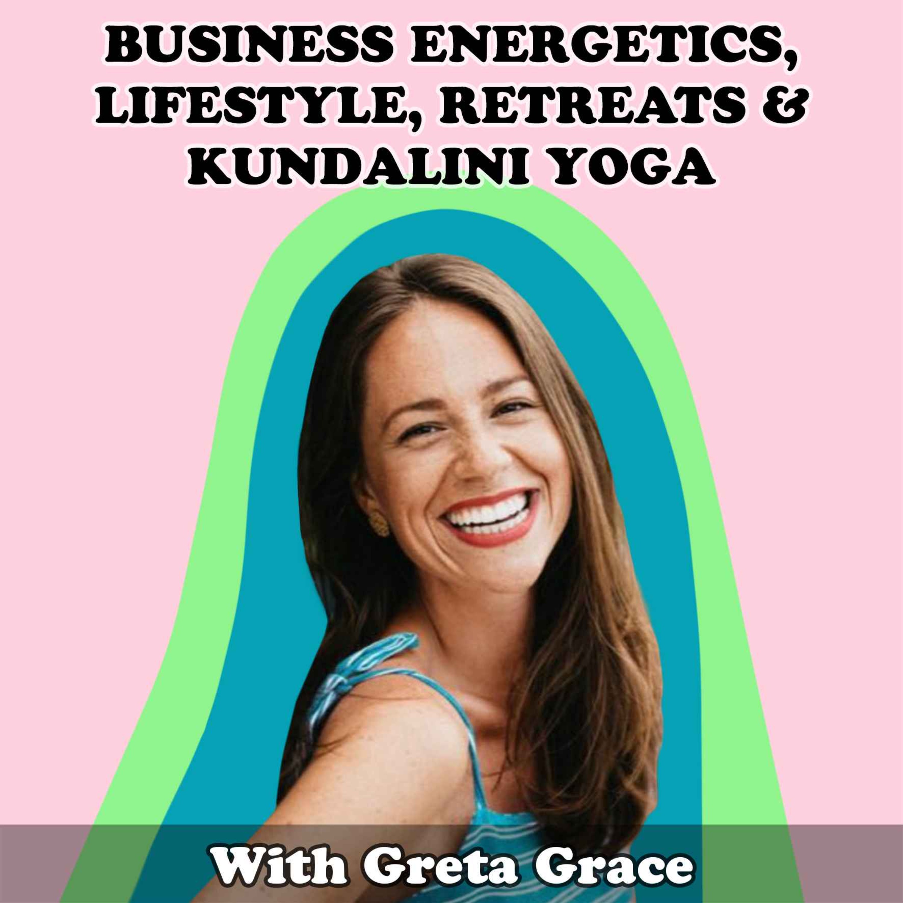 #21 Business Energetics, Entrepreneurship, Lifestyle, Retreats & Kundalini Yoga with Greta Grace - podcast episode cover