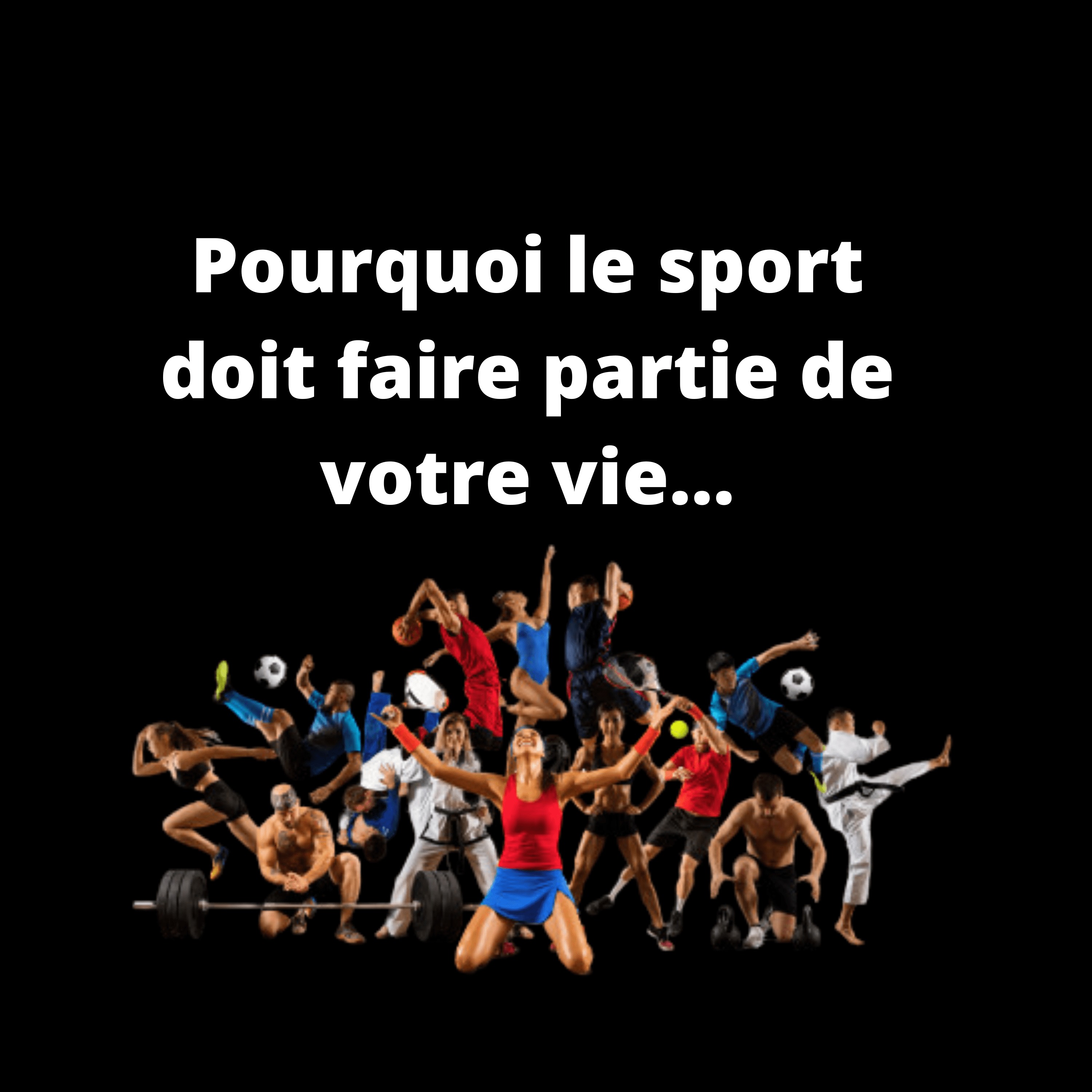 Pourquoi le sport doit faire partie de votre vie…