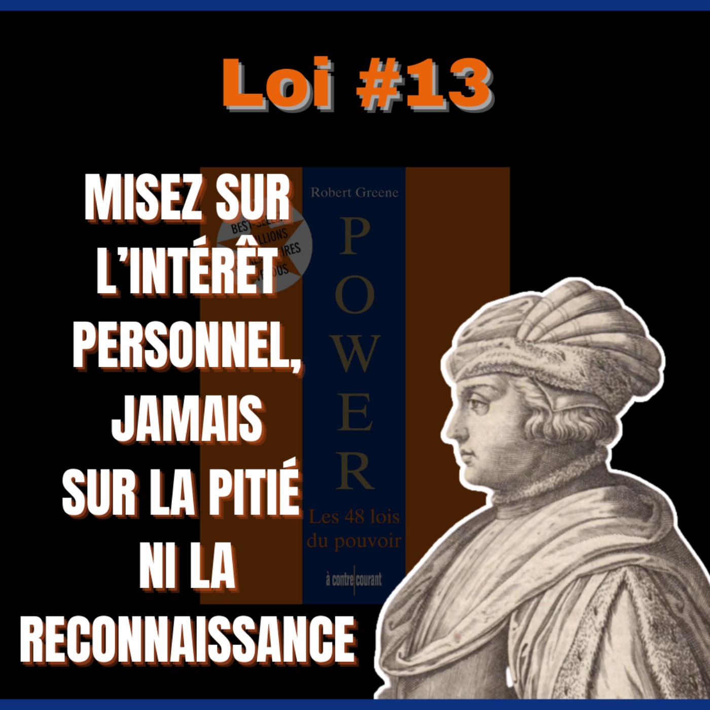 📜 LOI #13 Vous aider ? Aucun intérêt | POWER : Les 48 Lois du pouvoir