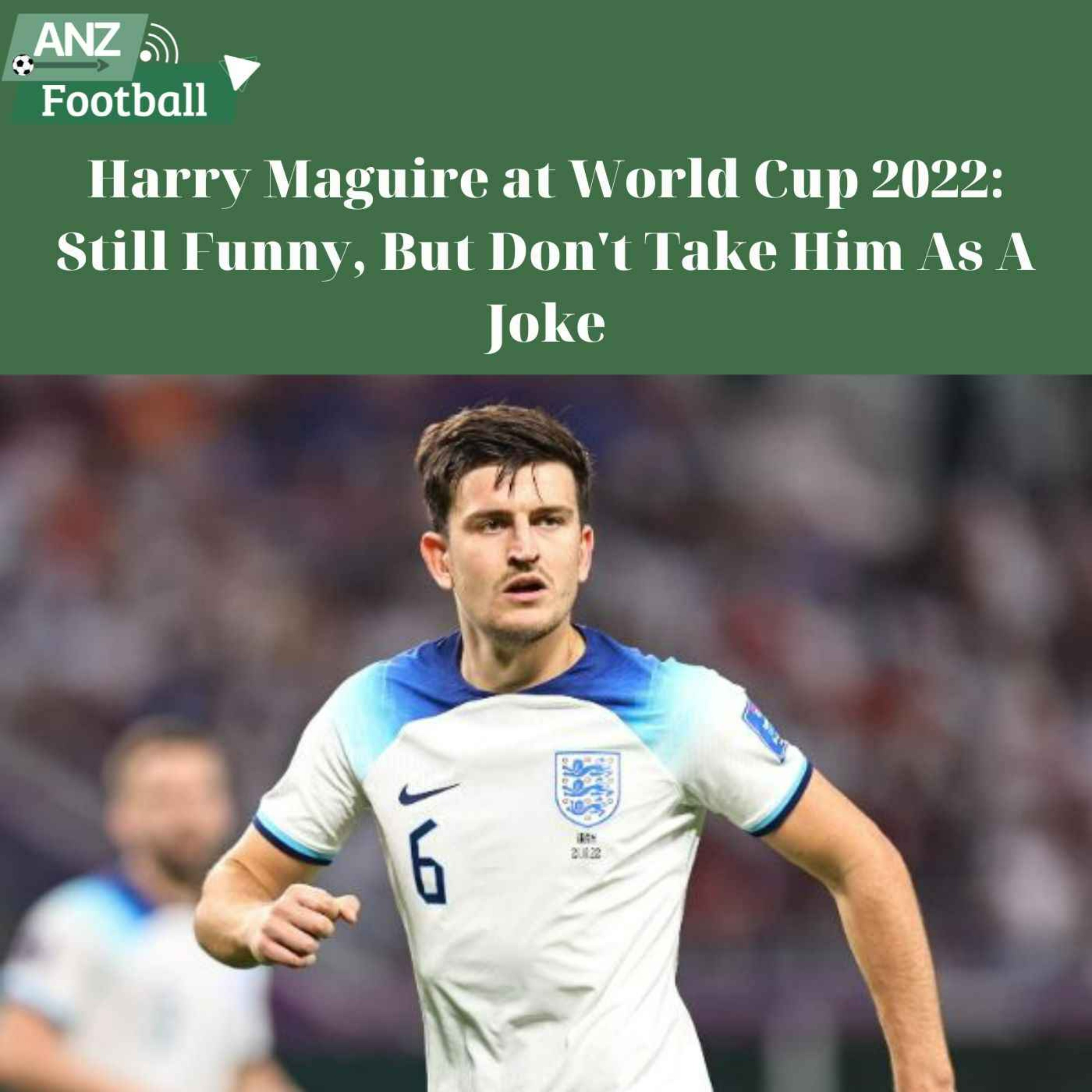 cover art for Harry Maguire at World Cup 2022: Still Funny, But Don't Take Him As A Joke