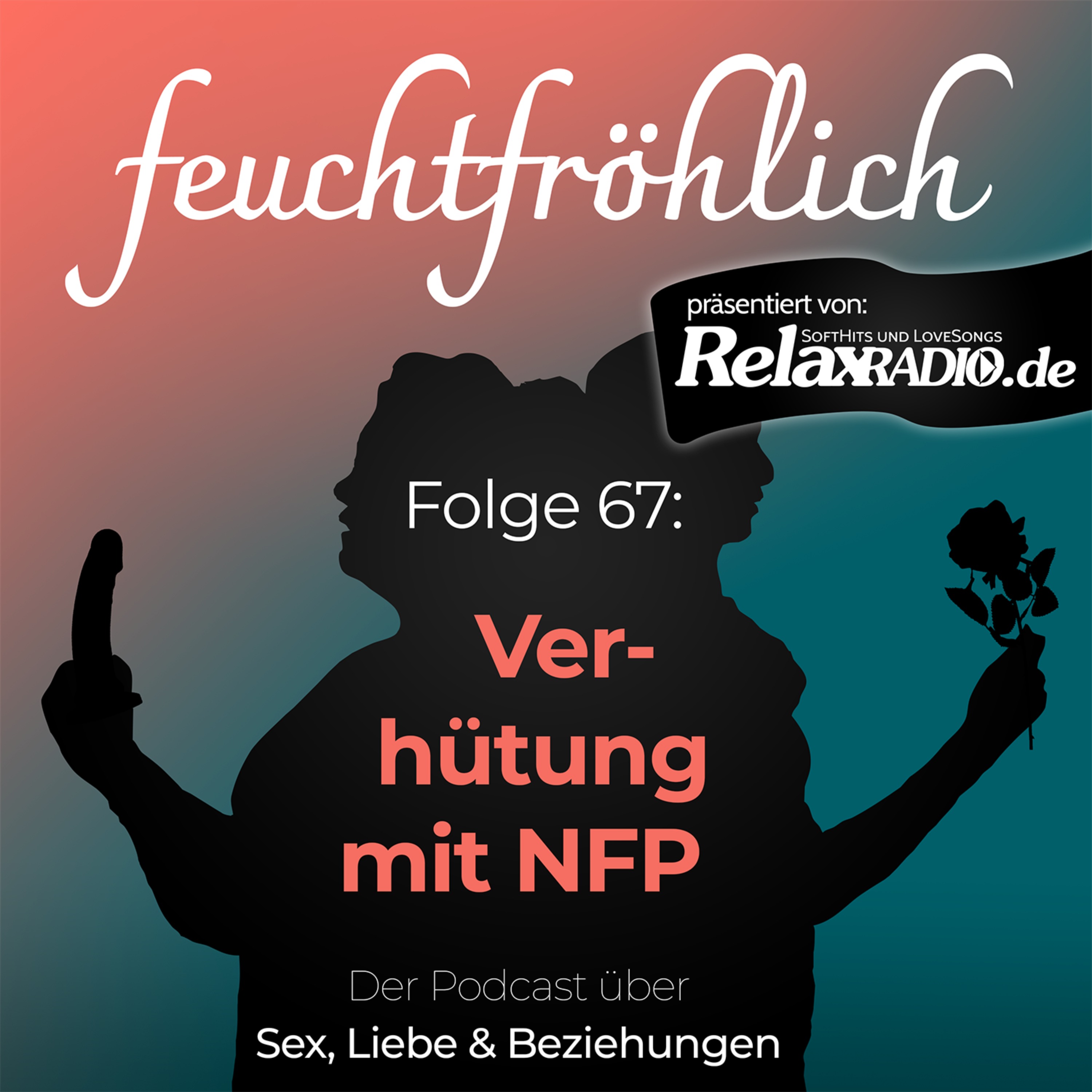 feuchtfröhlich - Der Podcast über Sex, Liebe & Beziehungen