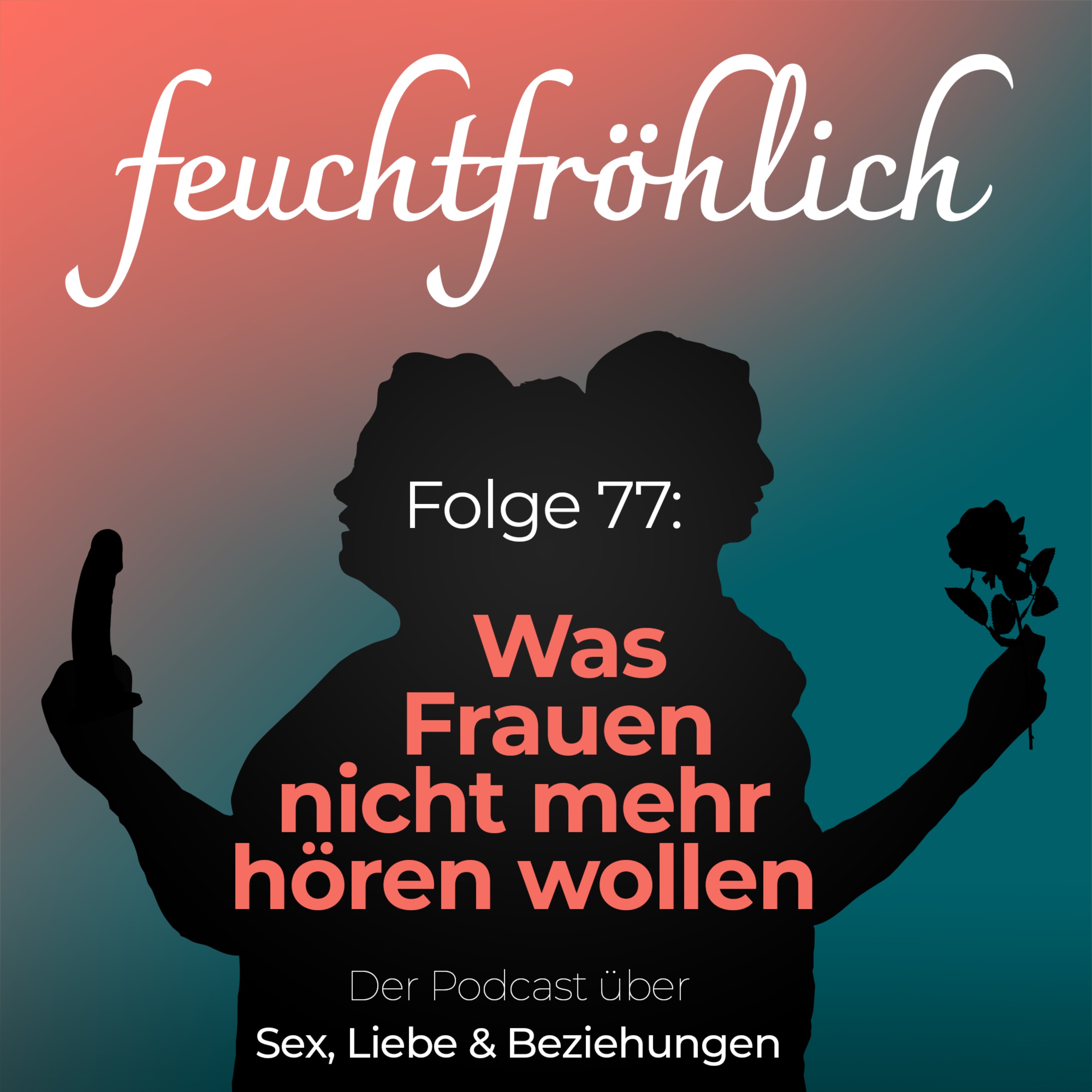 feuchtfröhlich - Der Podcast über Sex, Liebe & Beziehungen