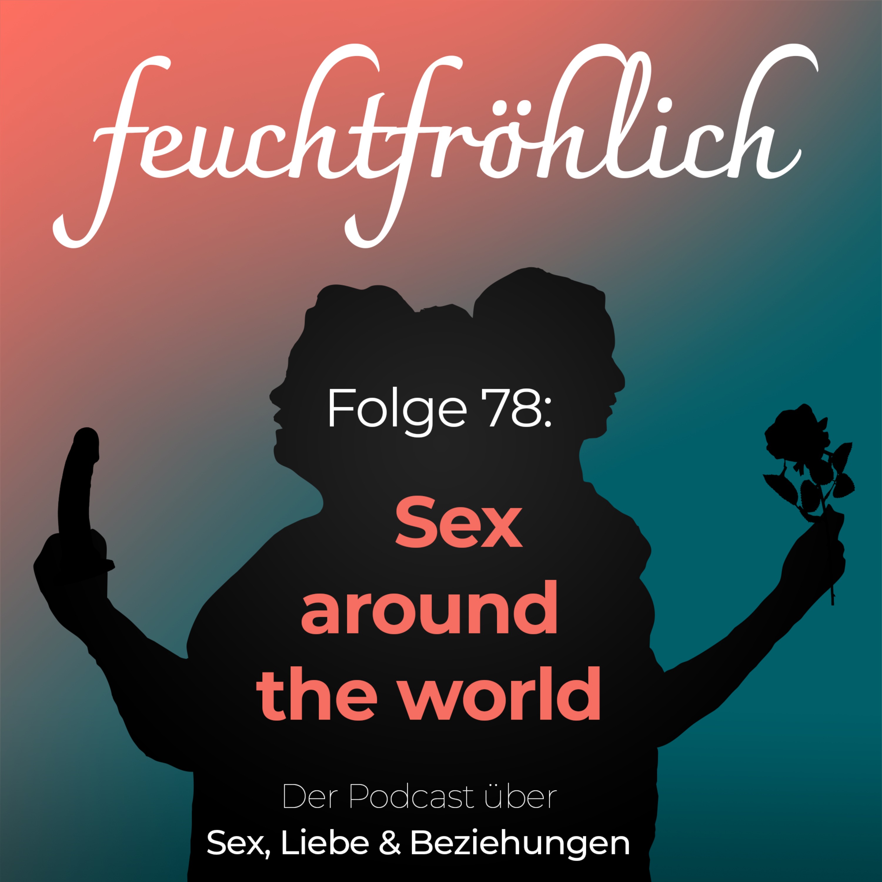 feuchtfröhlich - Der Podcast über Sex, Liebe & Beziehungen