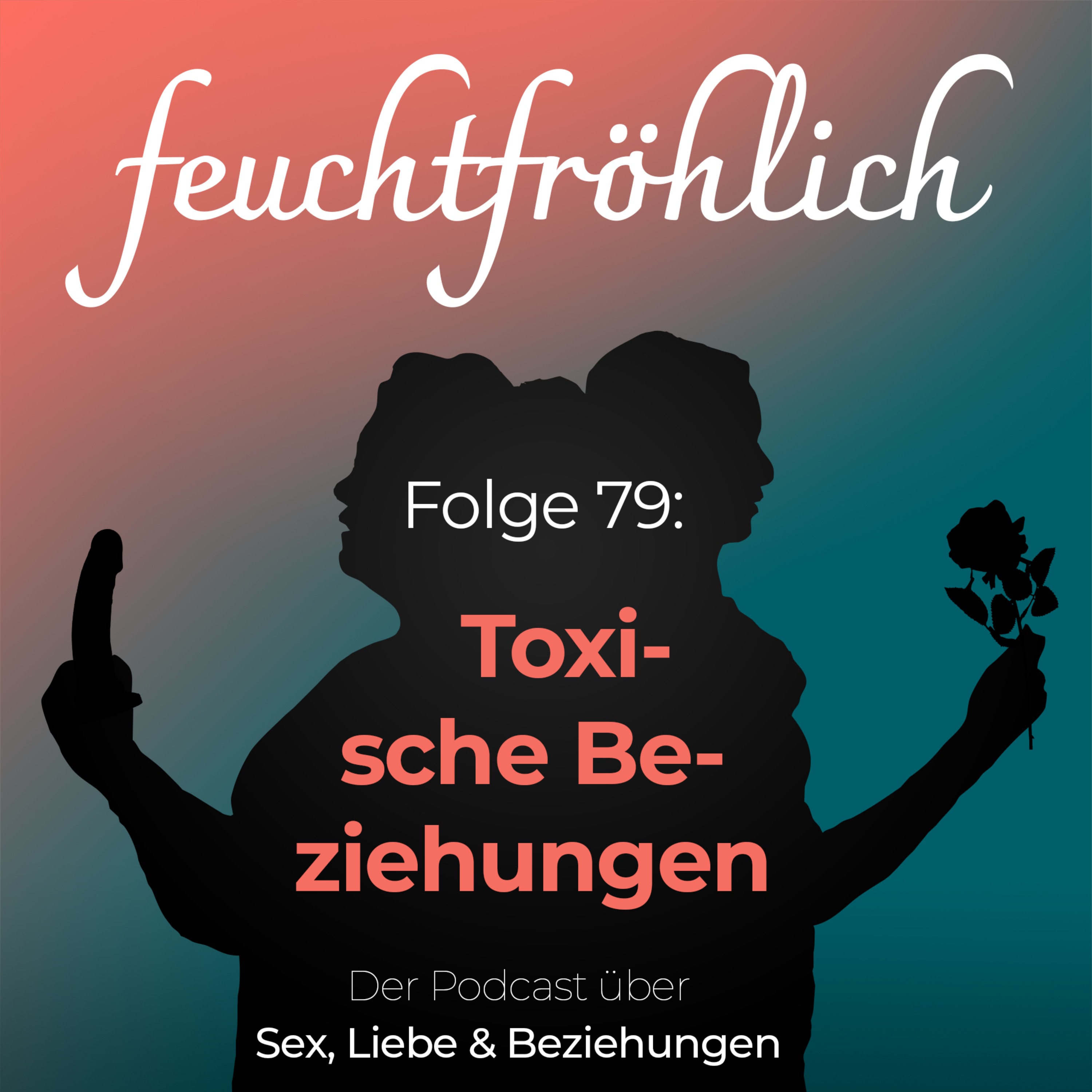 feuchtfröhlich - Der Podcast über Sex, Liebe & Beziehungen
