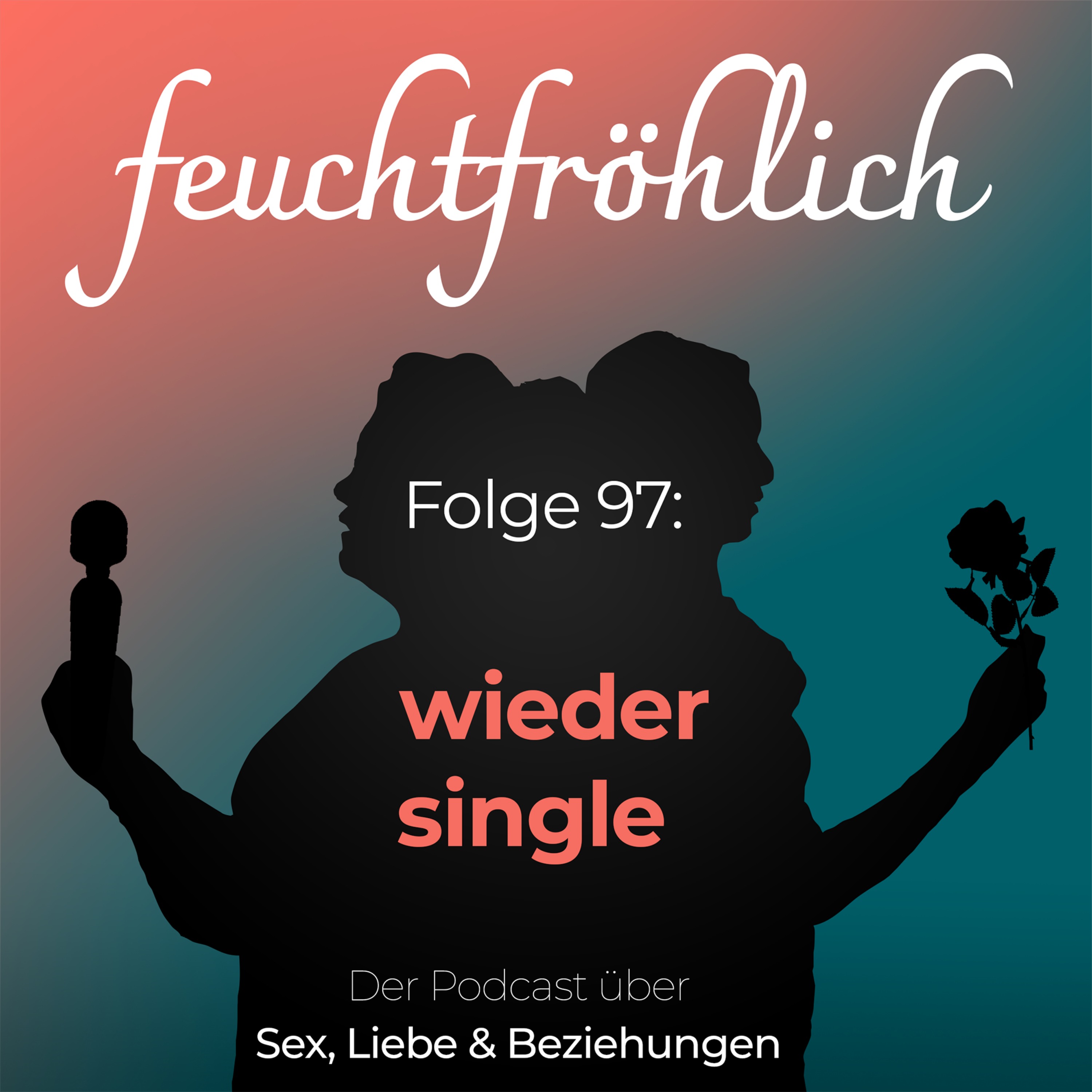 feuchtfröhlich - Der Podcast über Sex, Liebe & Beziehungen