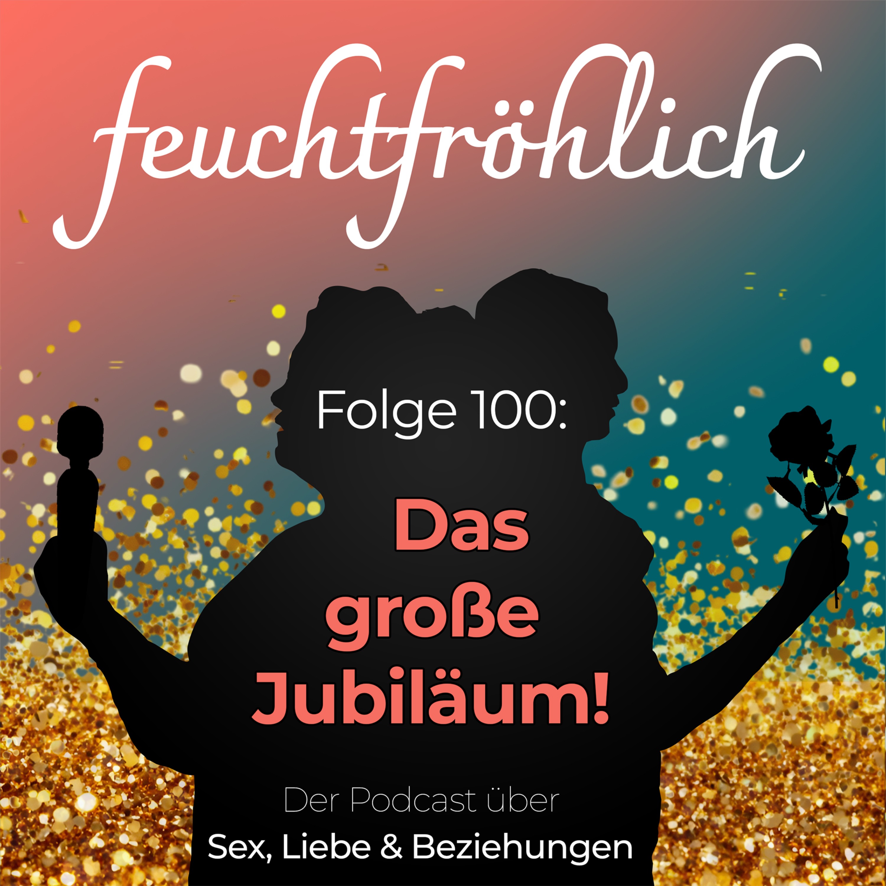 feuchtfröhlich - Der Podcast über Sex, Liebe & Beziehungen