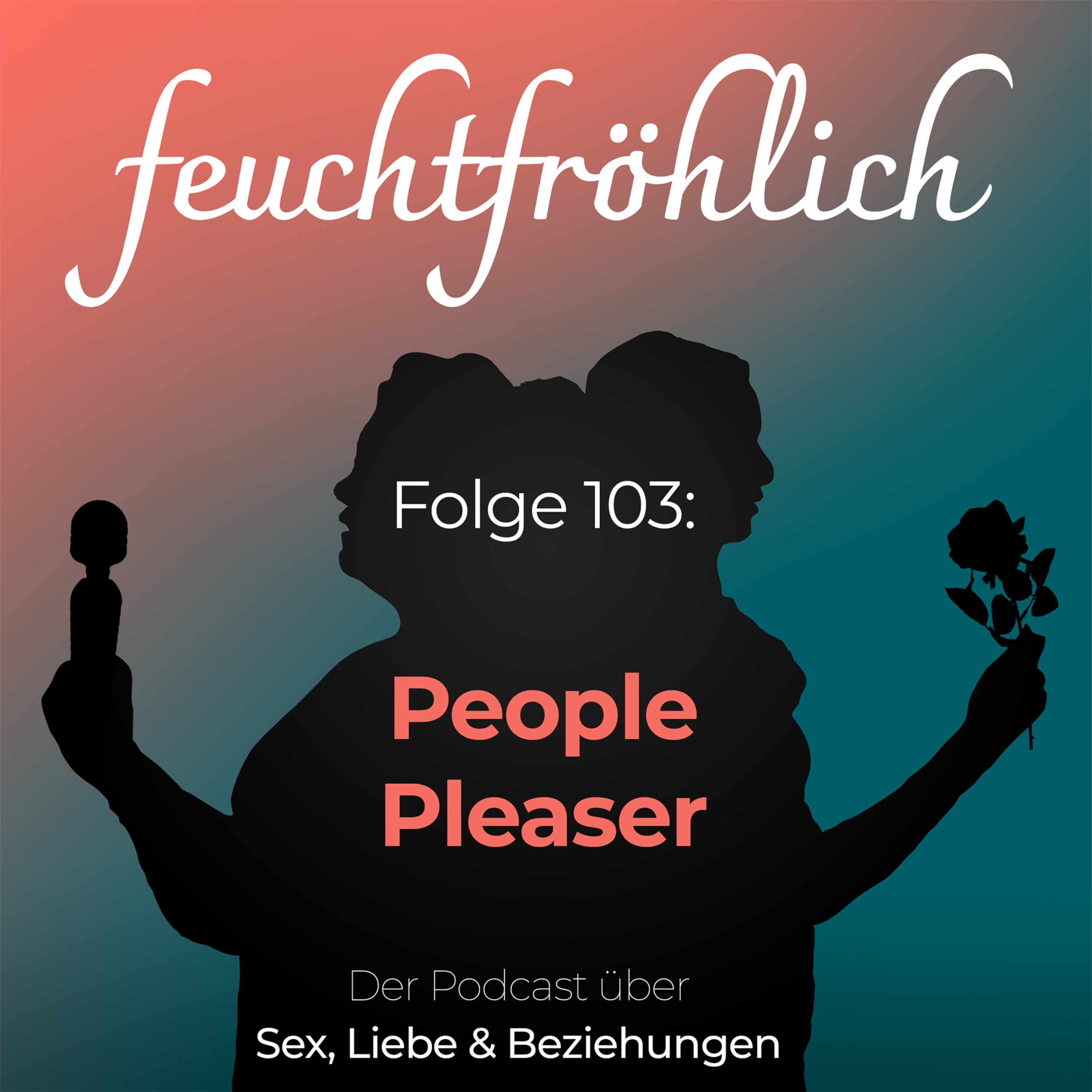 feuchtfröhlich - Der Podcast über Sex, Liebe & Beziehungen