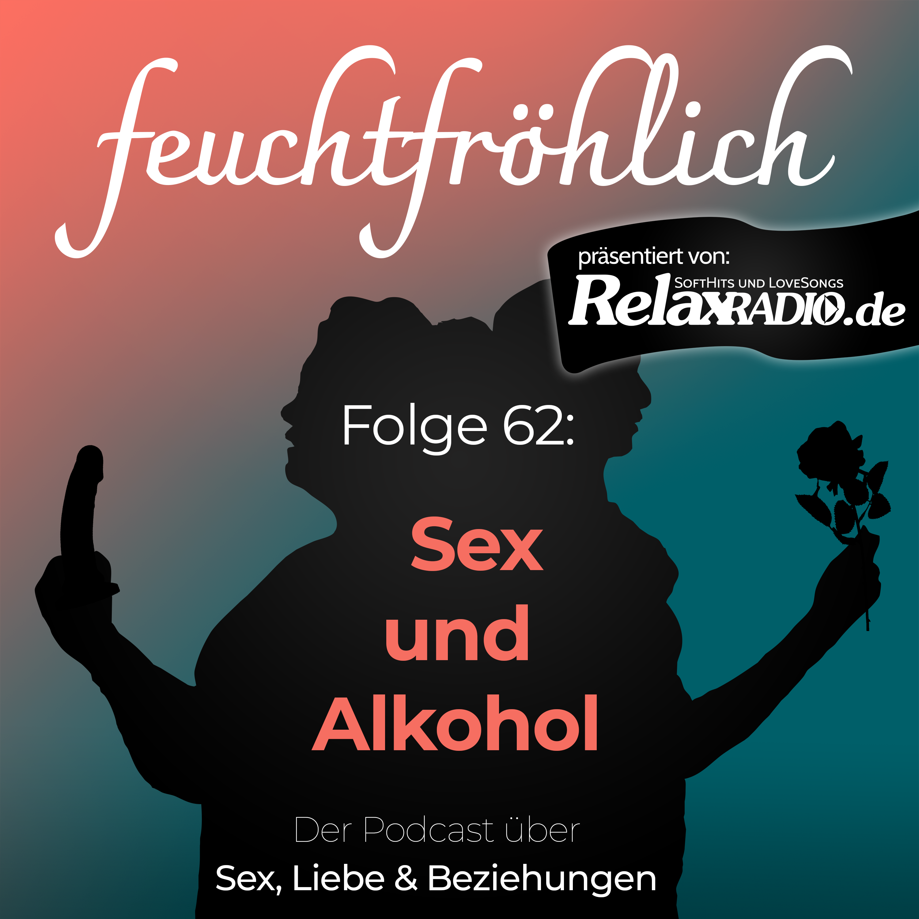 feuchtfröhlich - Der Podcast über Sex, Liebe & Beziehungen