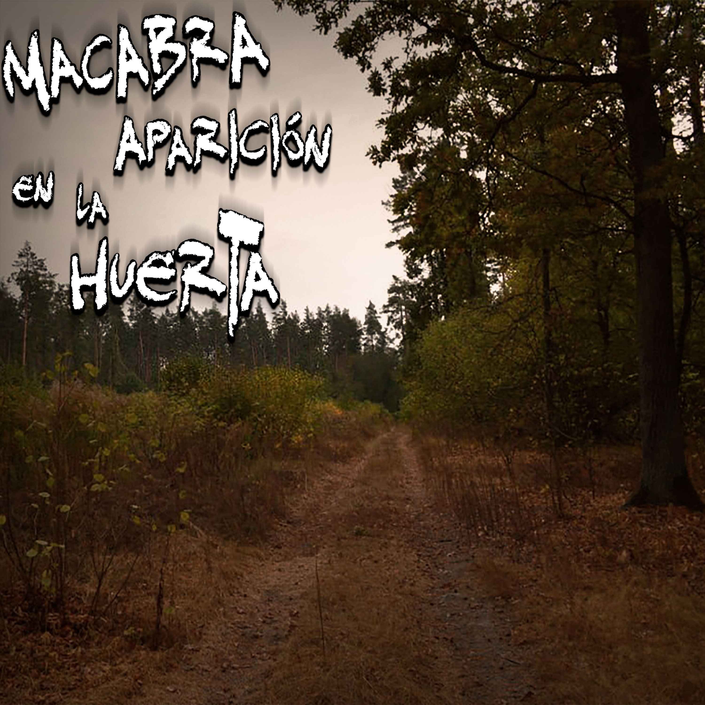 Relatos de Terror en el Campo: Macabra aparición el la huerta