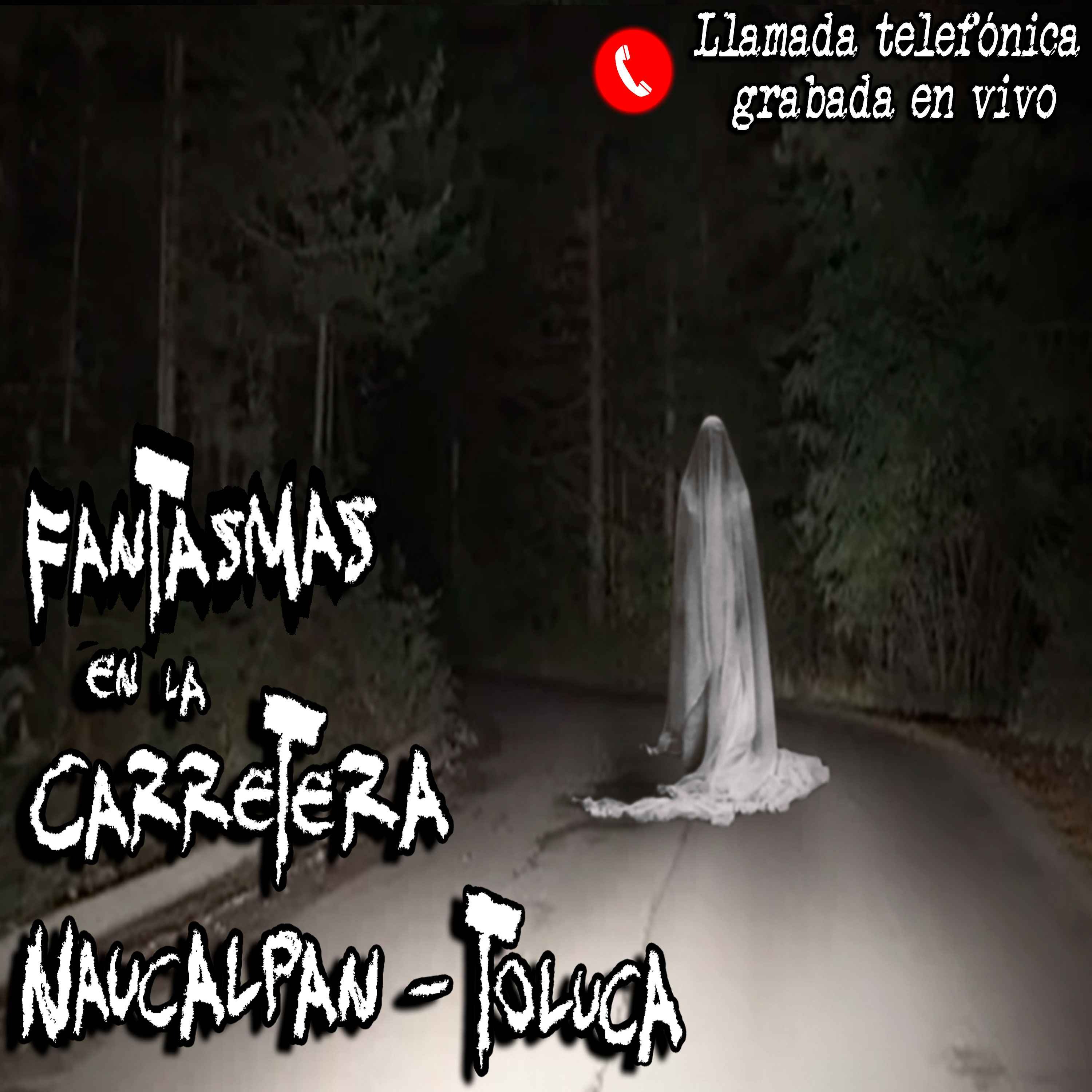 Los Fantasmas de la Carretera Naucalpan - Toluca