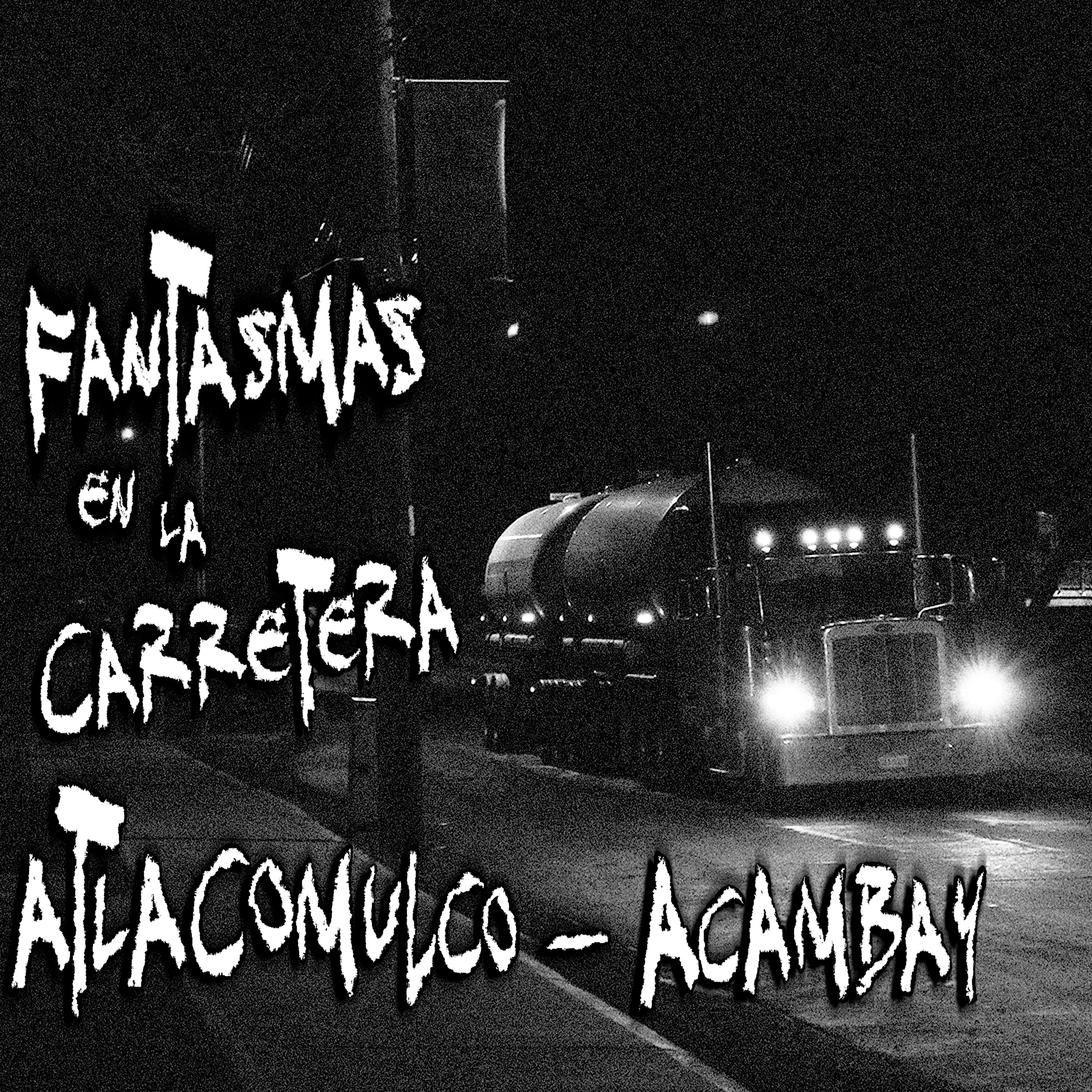 RELATOS DE TRAILEROS: Fantasmas en la Carretera Atlacomulco - Acambay