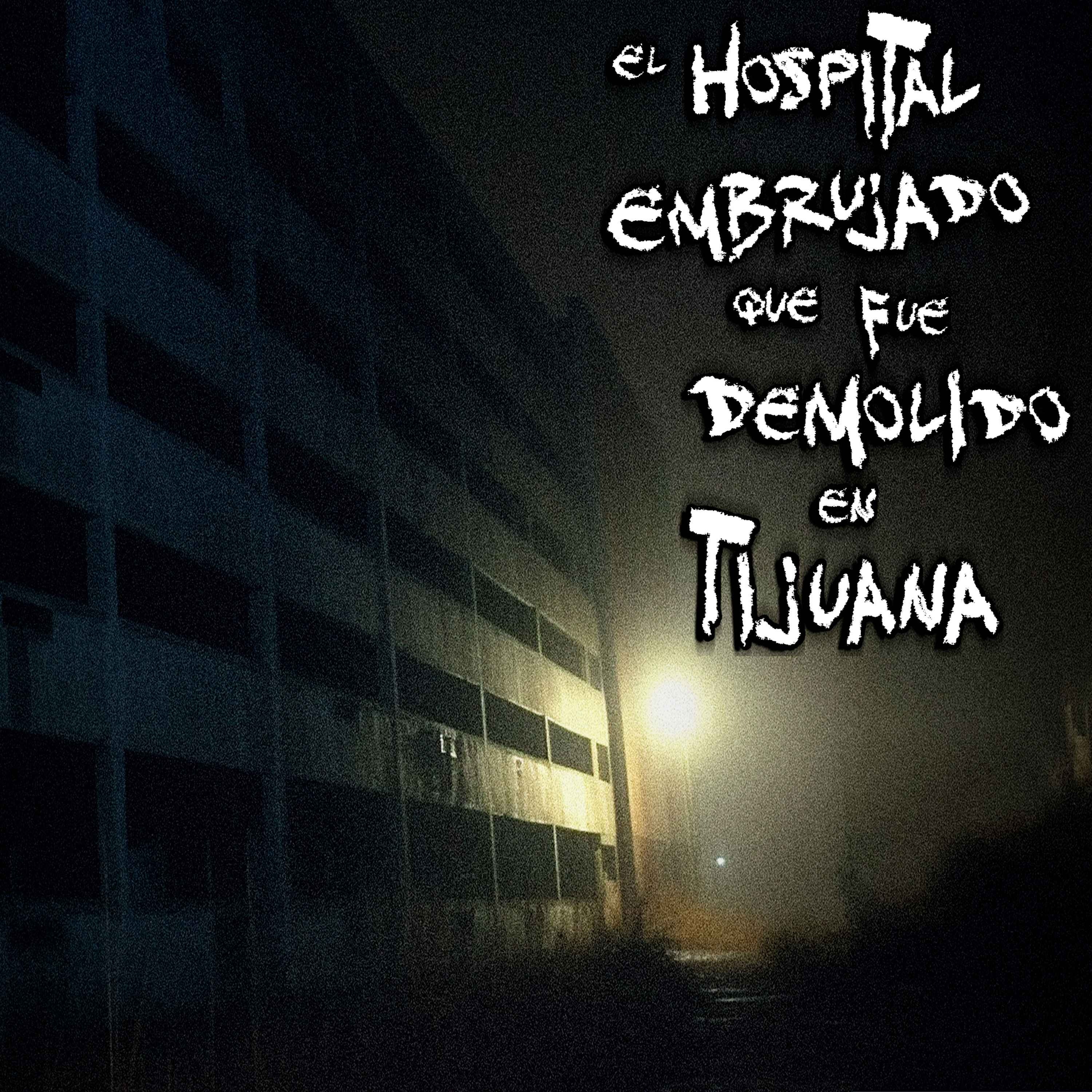 Los Fantasmas del antiguo Hospital General Miguel Alemán, en Tijuana