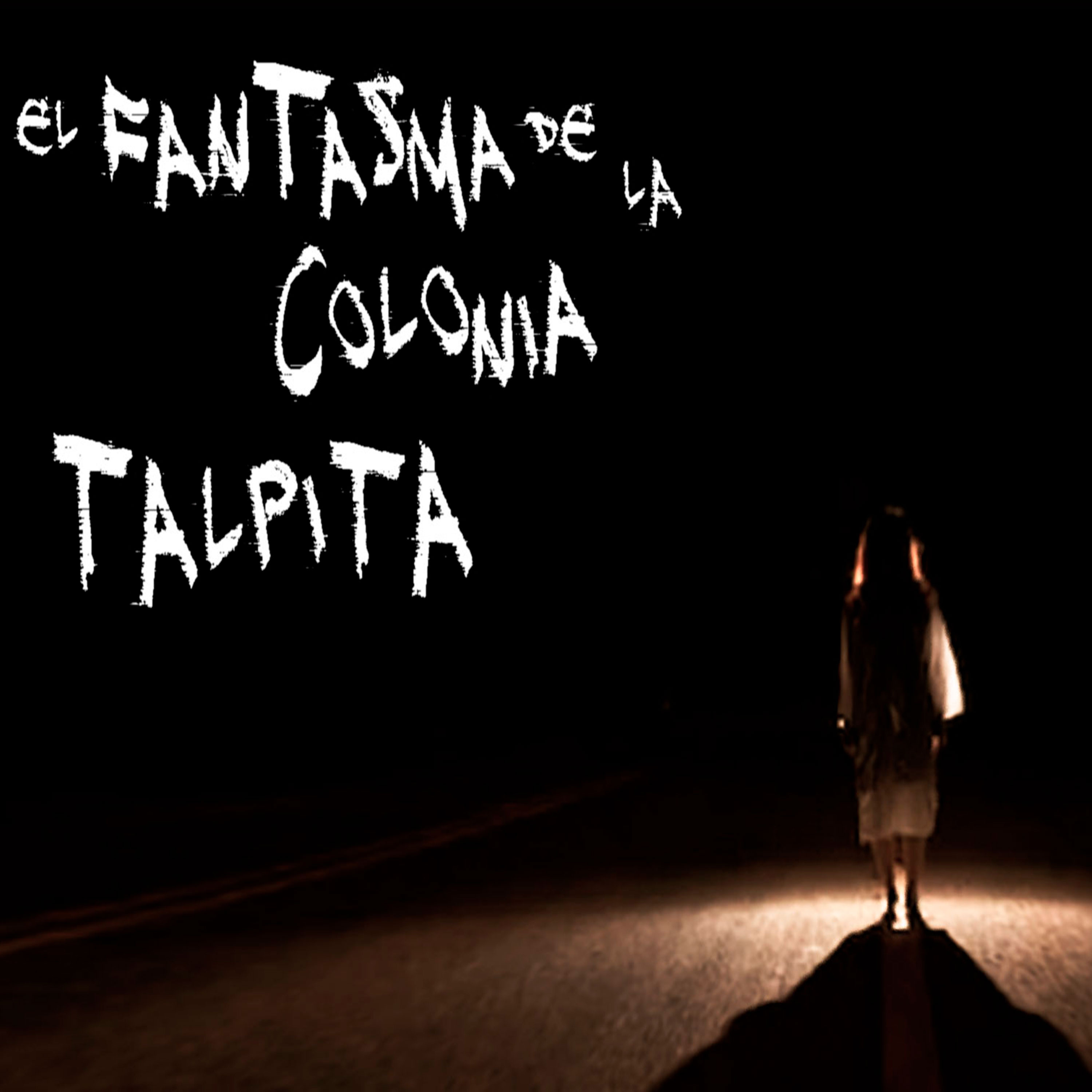 El Fantasma de la Colonia Talpita