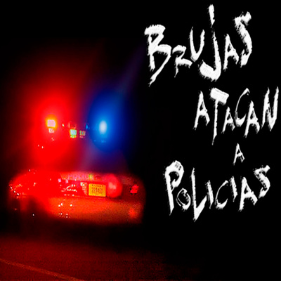 Relatos de Policías: Brujas atacan a policías en Chiapas