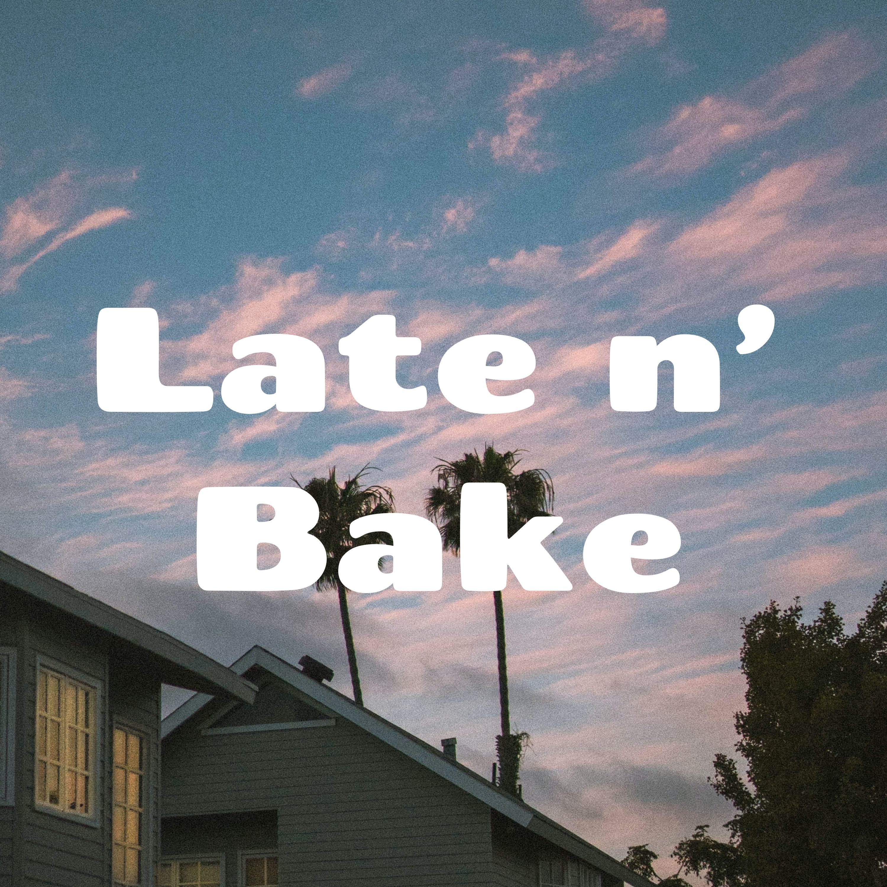 Late n’ Bake