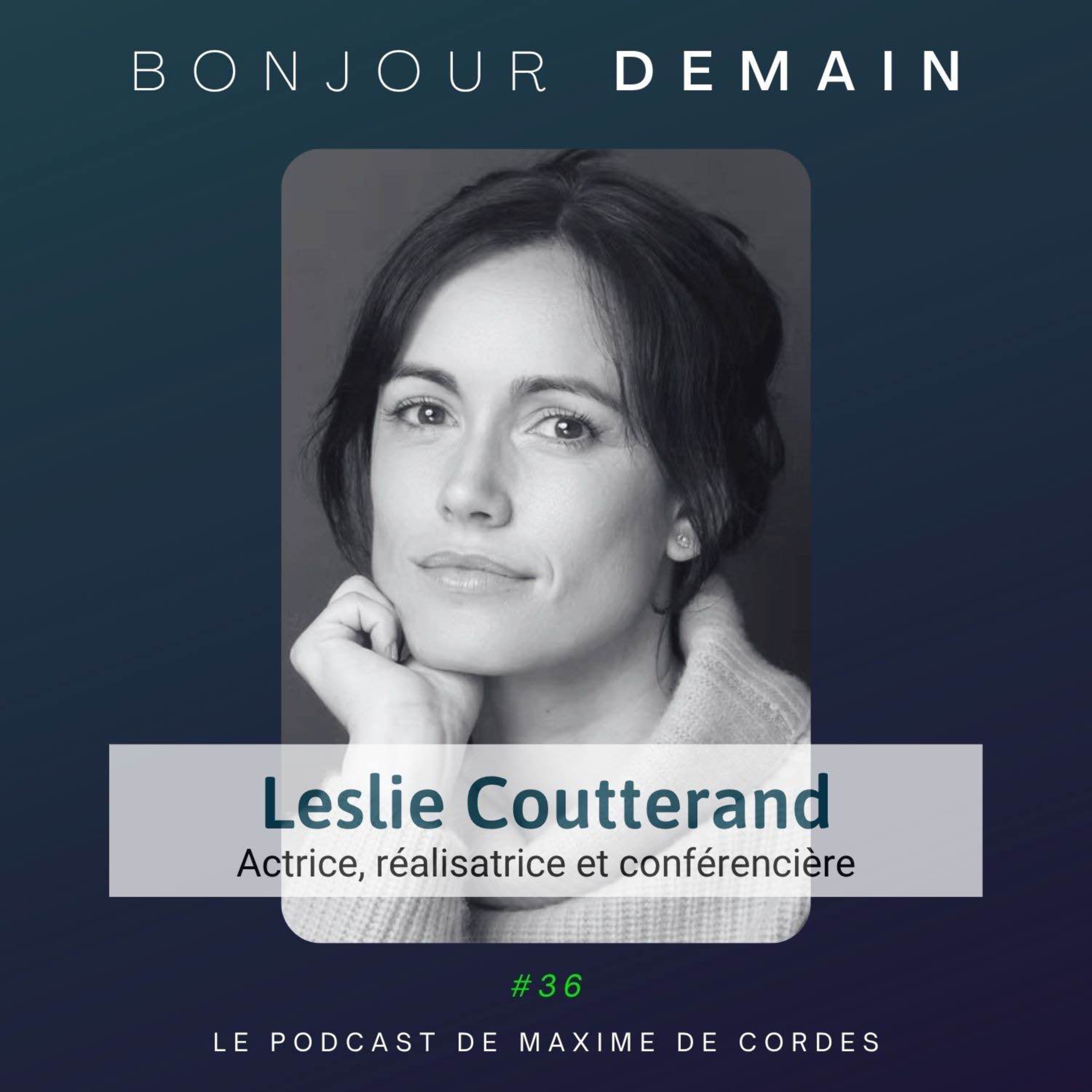 #36｜Leslie Coutterand, Actrice, réalisatrice et conférencière episode artwork