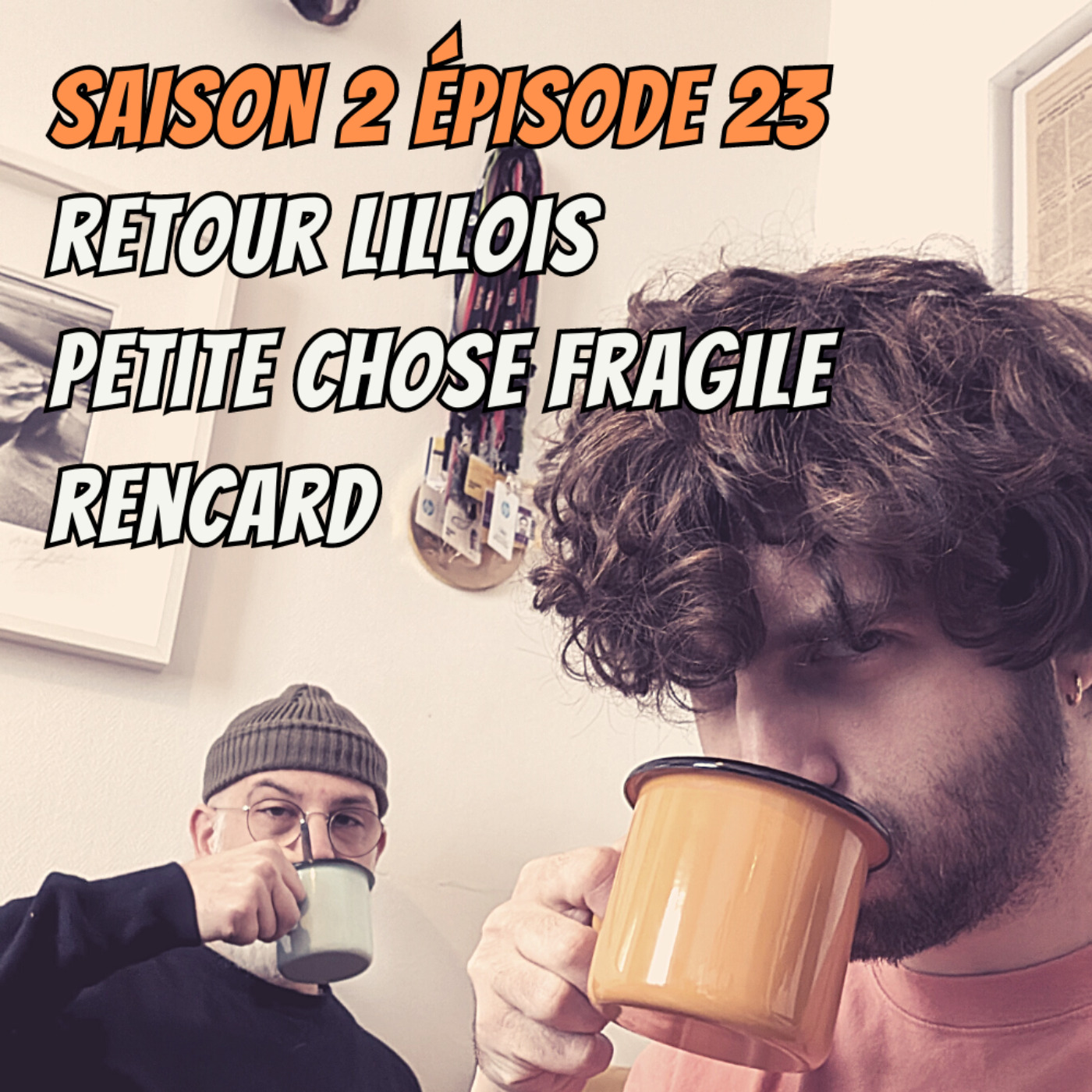 cover art for S02E23 - Retour Lillois, Petite chose fragile, Rencard