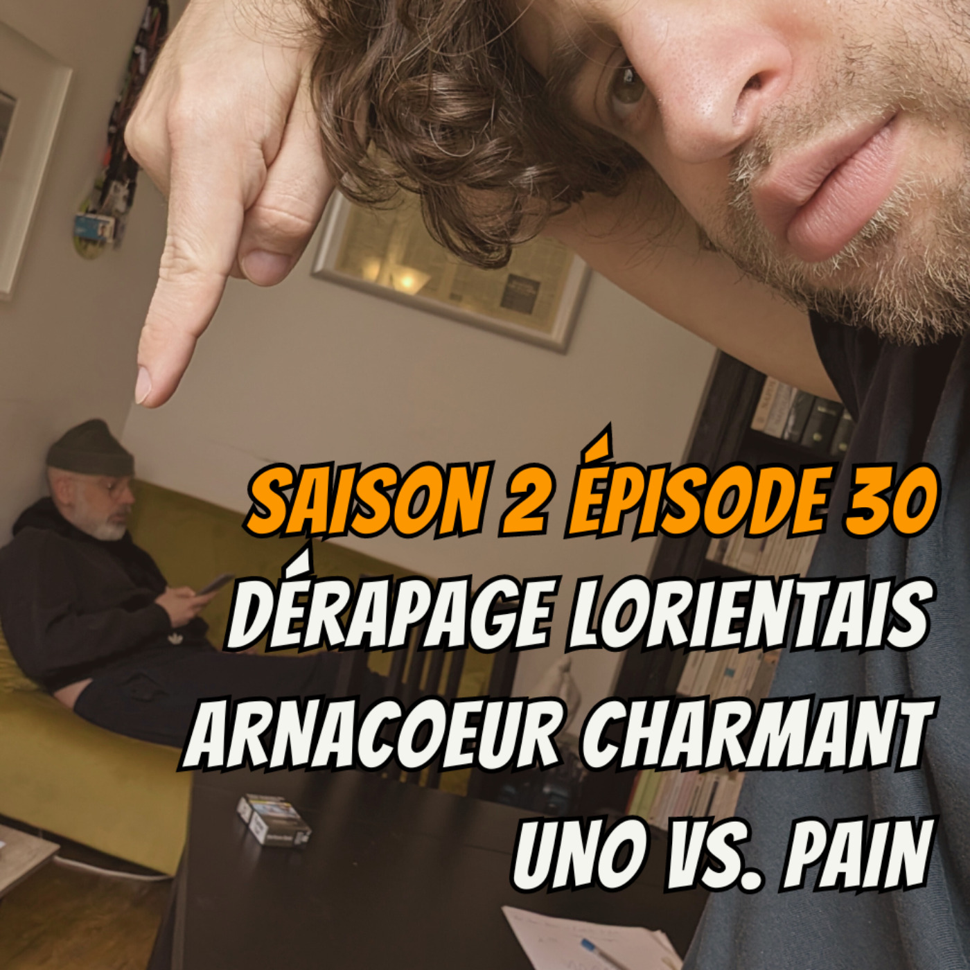 cover art for S02E30 - Dérapage Lorientais, Arnacoeur charmant, Uno VS. Pain