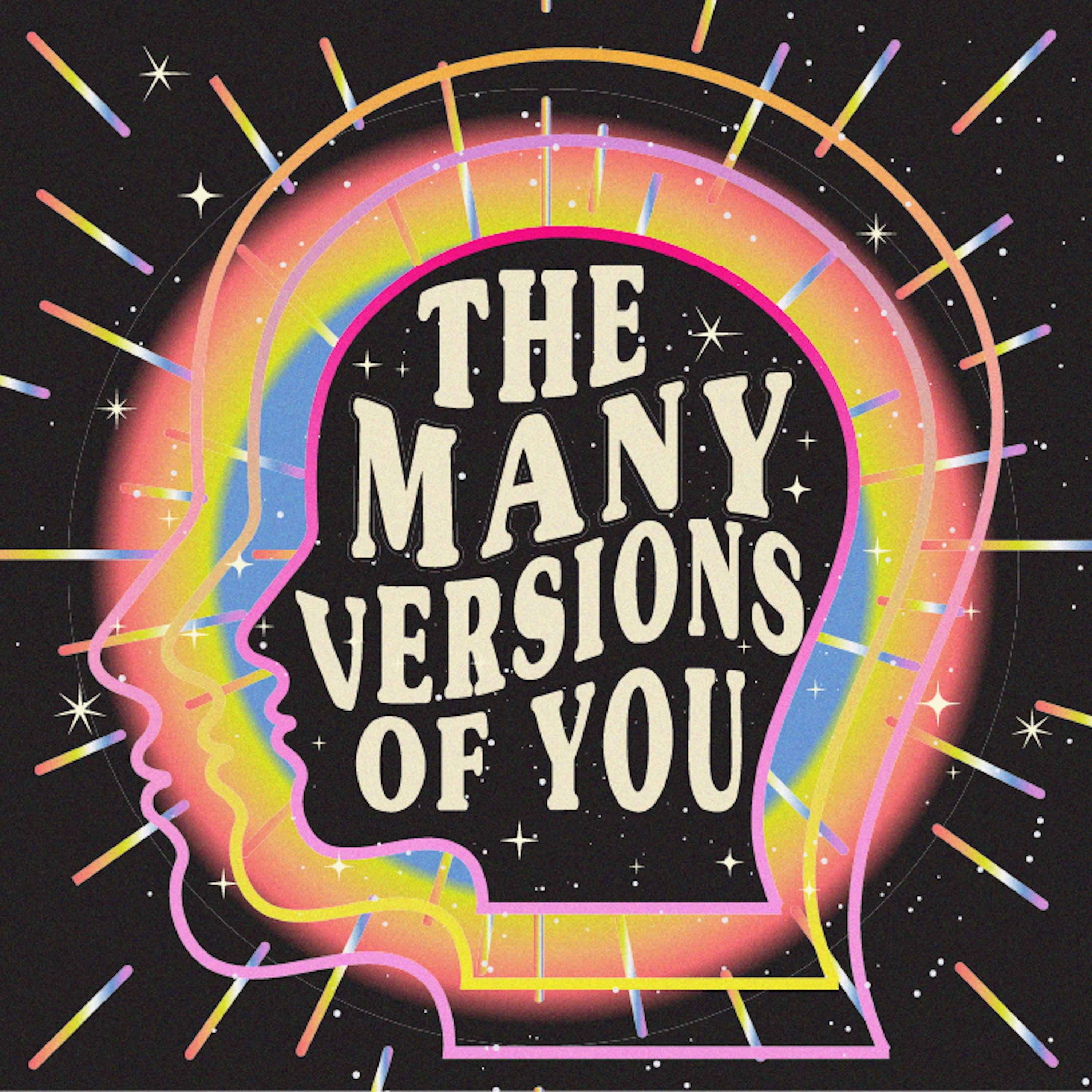 The Many Versions Of You