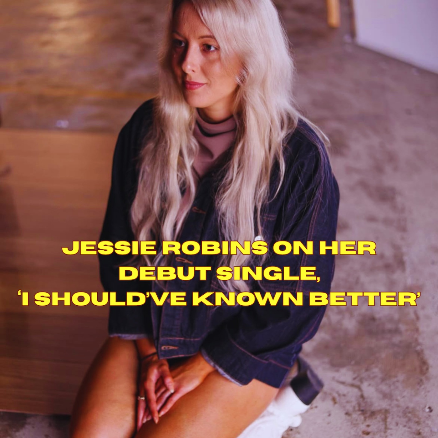 Jessie Robins on her debut single, ‘I Should’ve Known Better’