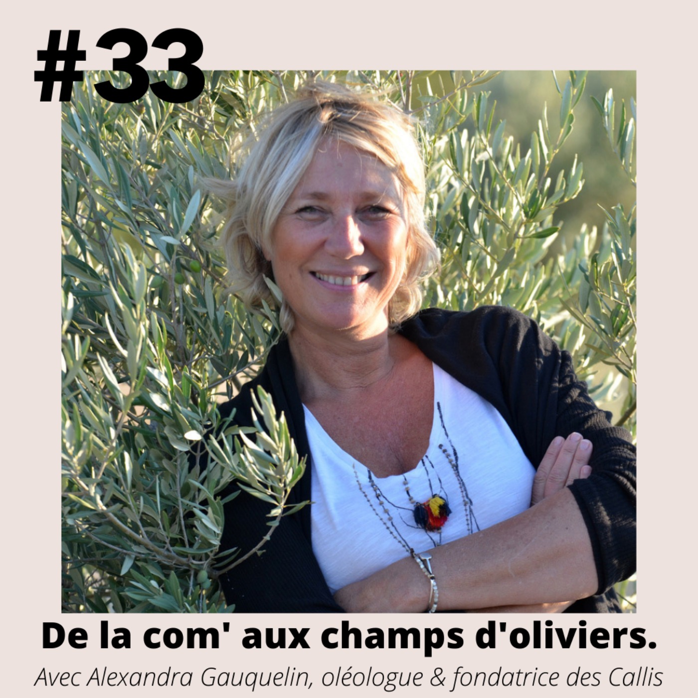 #33 - Alexandra Gauquelin-Roché (oléologue) "De la com' aux champs d'oliviers."
