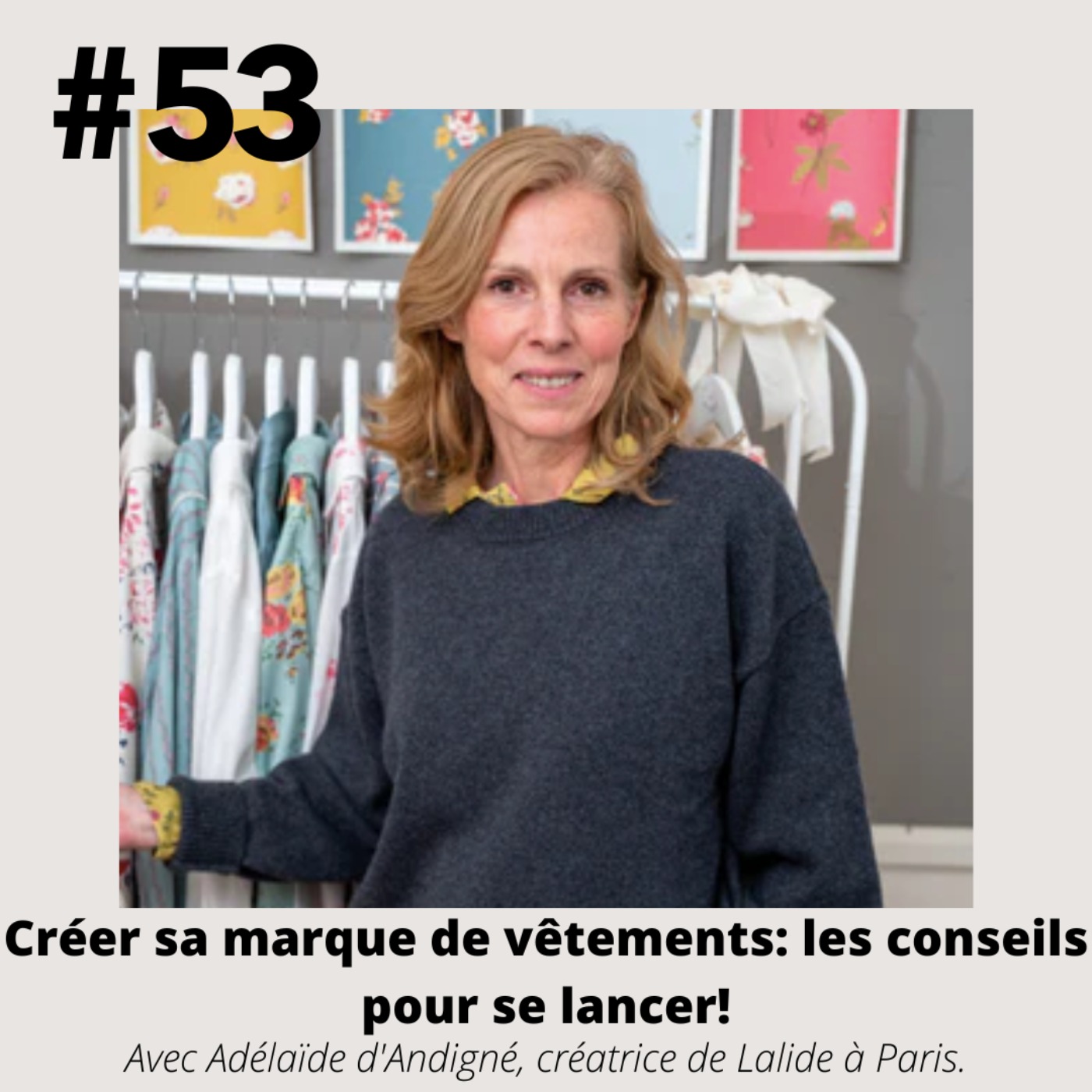#53 - Créer sa marque de vêtements: les conseils pour se lancer! (Adélaïde d'Andigné, Lalide à Paris)