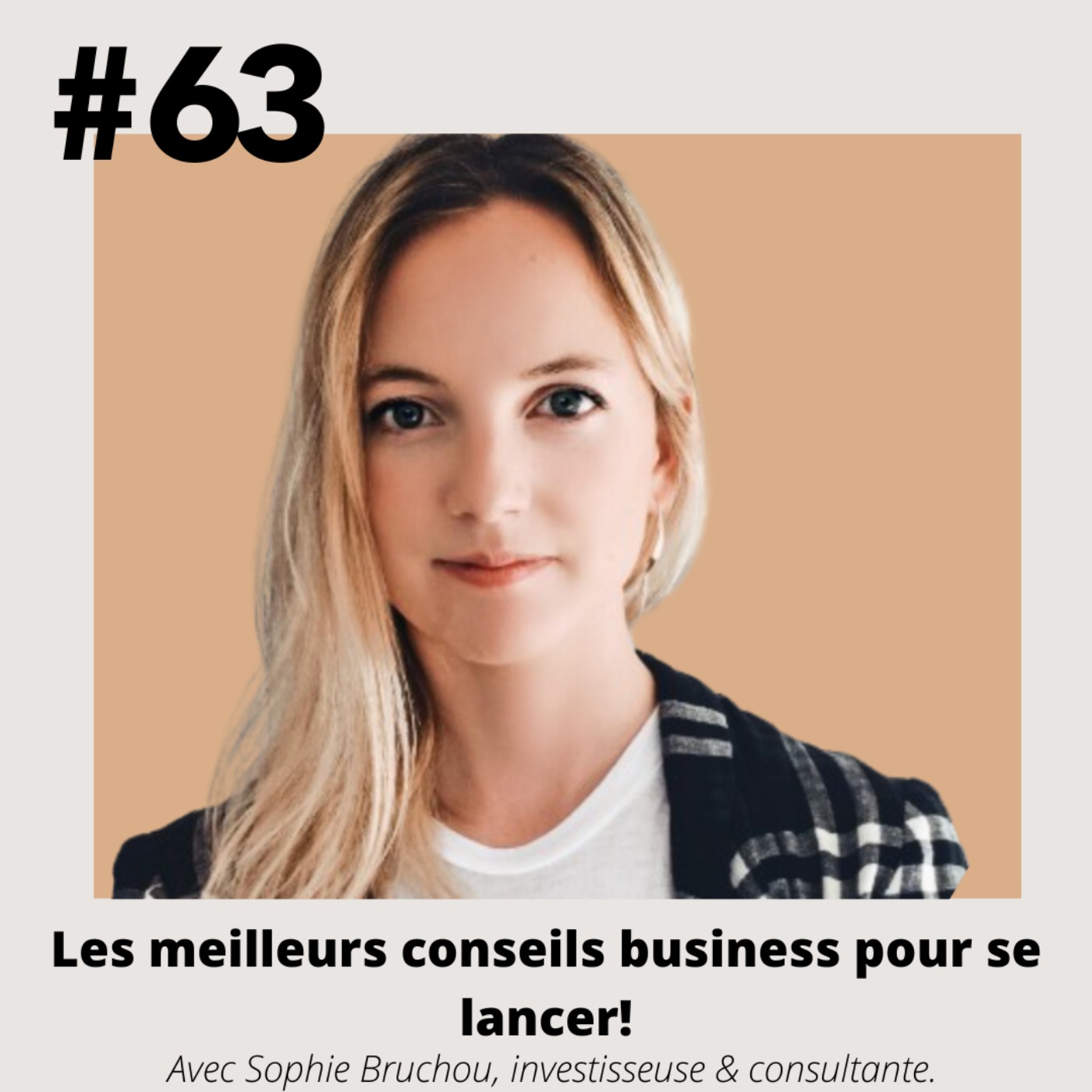 #63 - Sophie Bruchou (investisseuse & consultante) " Les meilleurs conseils business pour se lancer!"