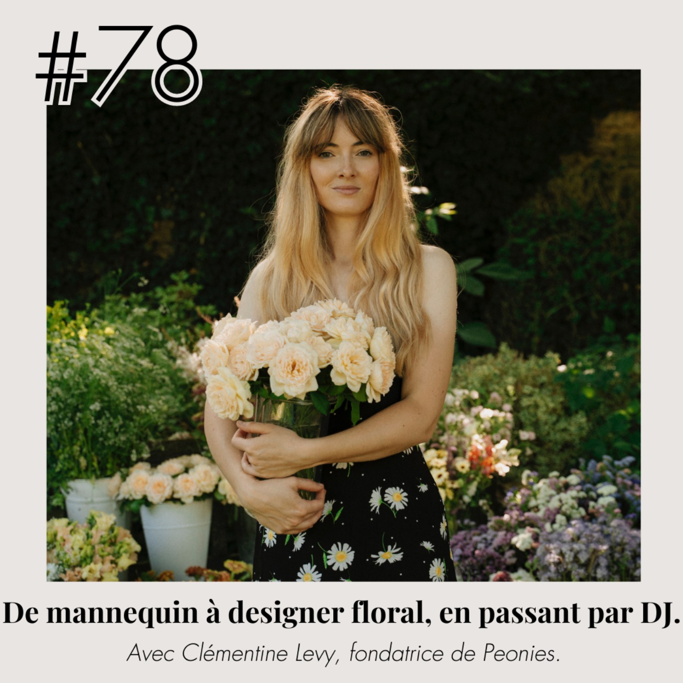 #78 - Clémentine Levy "De mannequin à designer floral en passant par DJ."