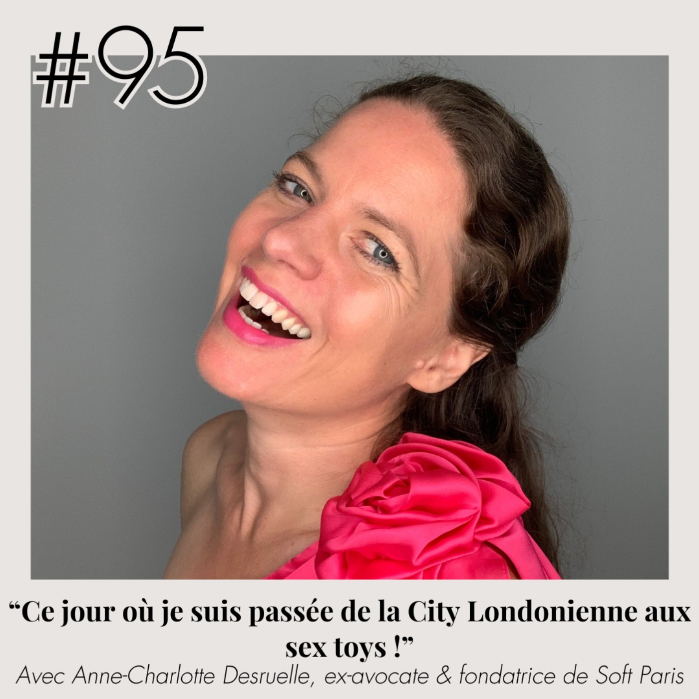 #95 "Ce jour où je suis passée de la City Londonienne aux sex toys !" (Anne-Charlotte Desruelle)
