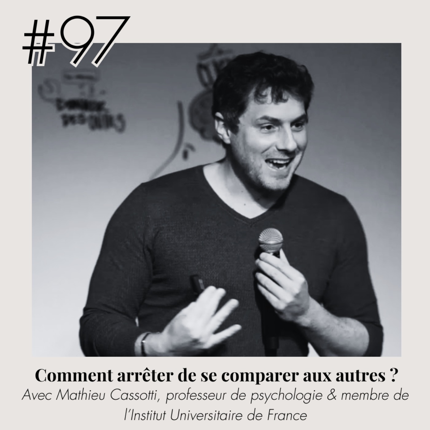 #97 - Comment arrêter de se comparer aux autres ? (avec Mathieu Cassotti, professeur de pyschologie)