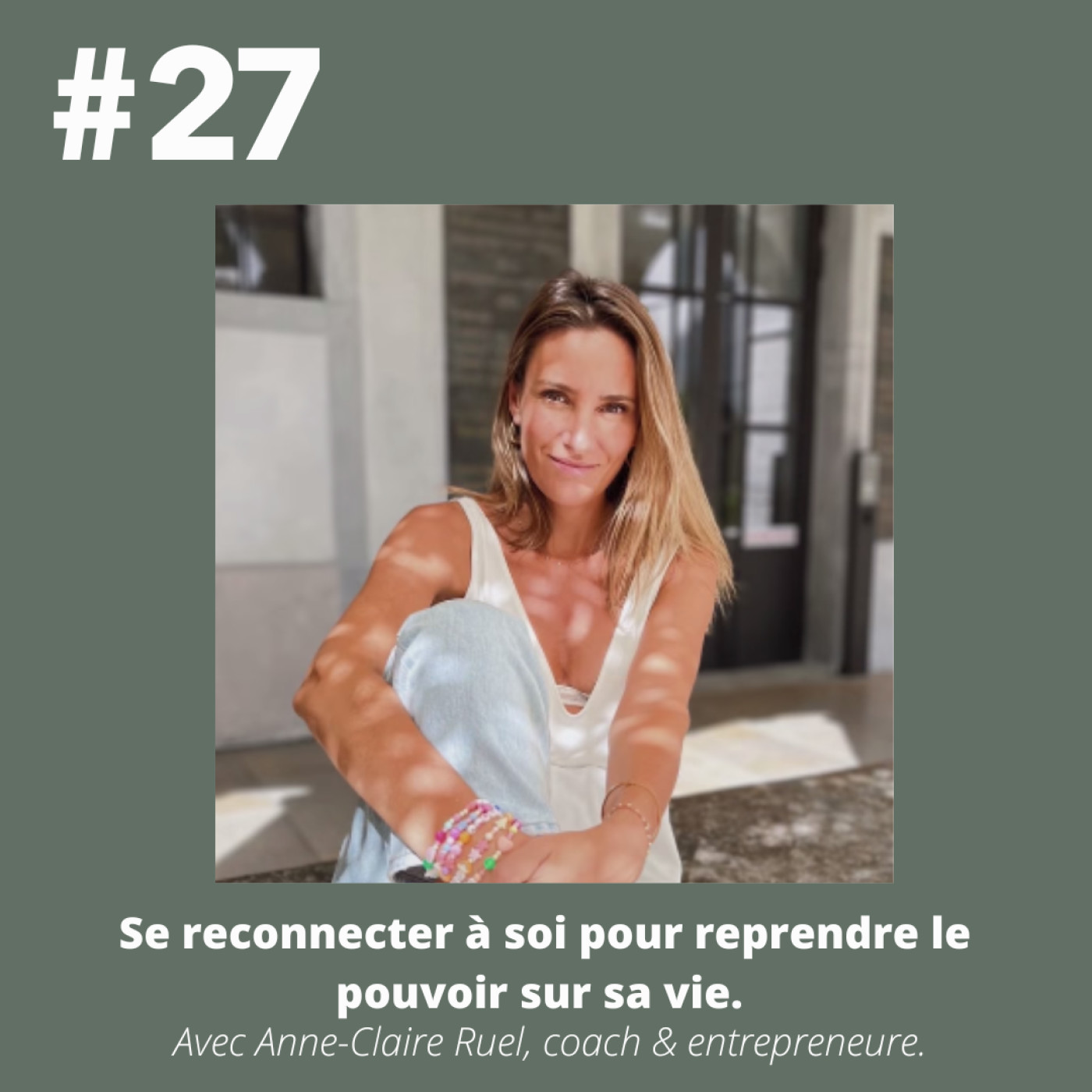 #27 - Anne-Claire Ruel (coach & entrepreneure) " Se reconnecter à soi pour reprendre le pouvoir sur sa vie."