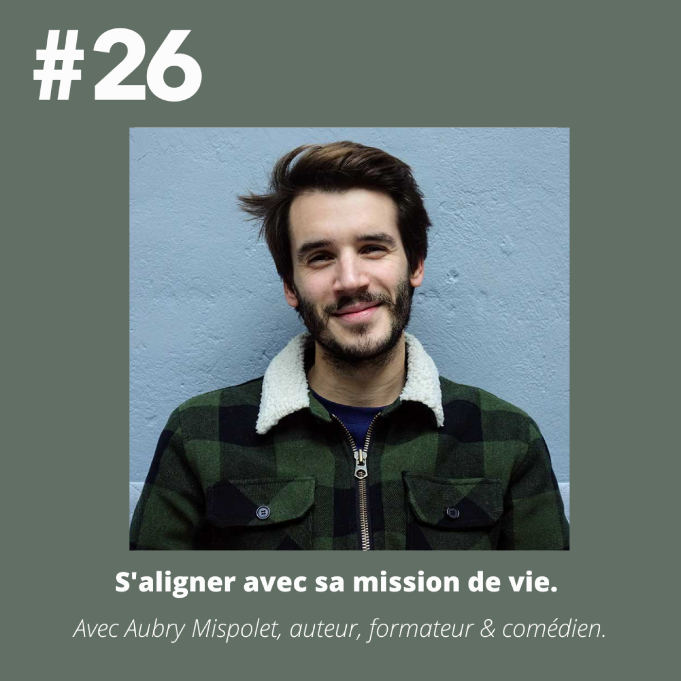 #26 - Aubry Mispolet (auteur & conférencier) " S'aligner ave sa mission de vie."