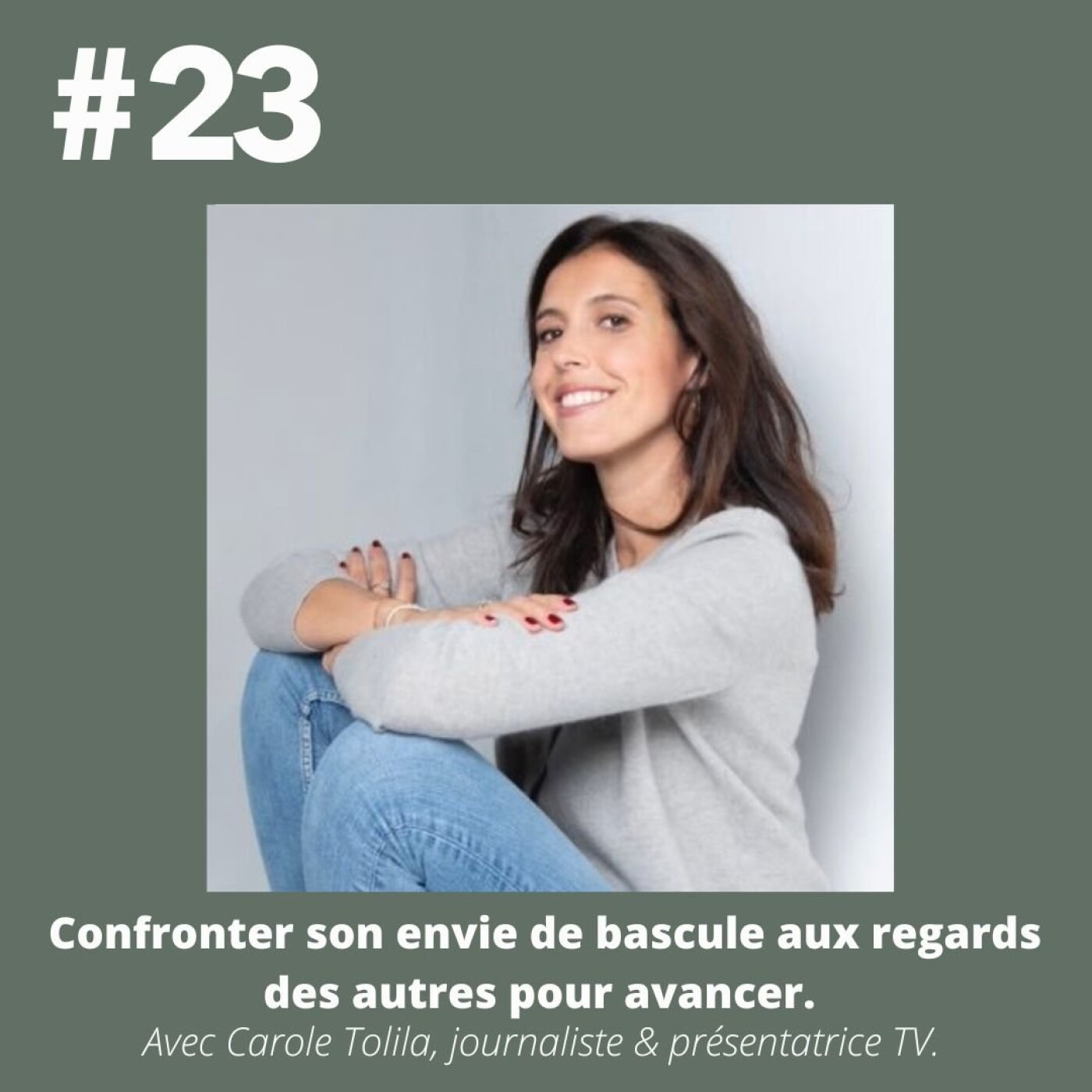 #23 - Carole Tolila (journaliste & présentatrice TV), " Confronter son envie de bascule aux regards des autres pour avancer."