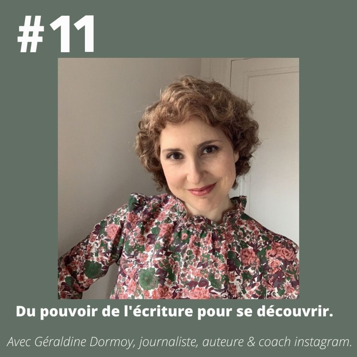 #11 - Géraldine Dormoy (journaliste & auteure): "Du pouvoir de l'écriture pour se découvrir."