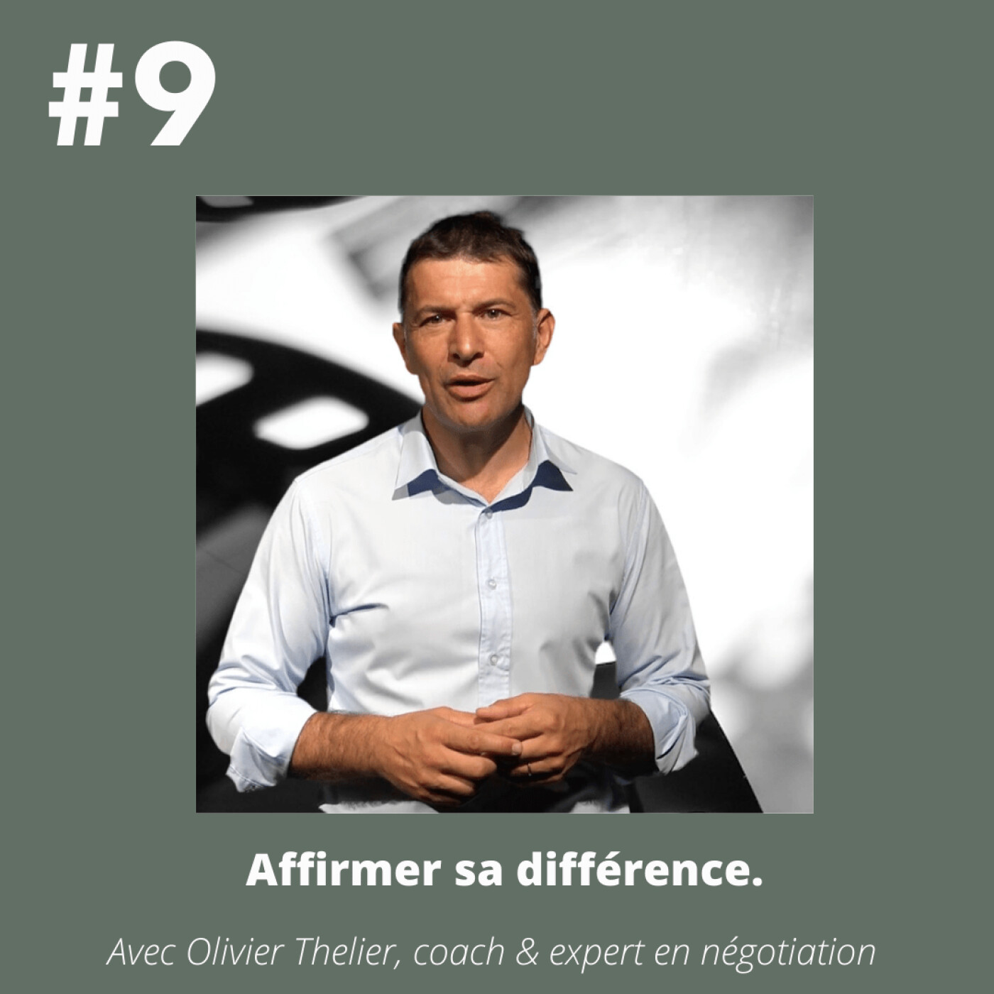 #9 - Olivier Thelier (coach & expert en négociation): "Affirmer sa différence et exploiter ses talents.".