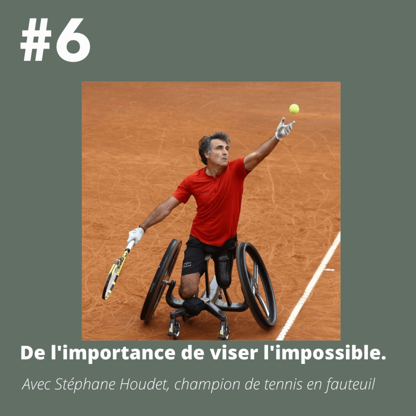 #6 - Stéphane Houdet (champion de tennis en fauteuil): "De l'importance de viser l'impossible.".
