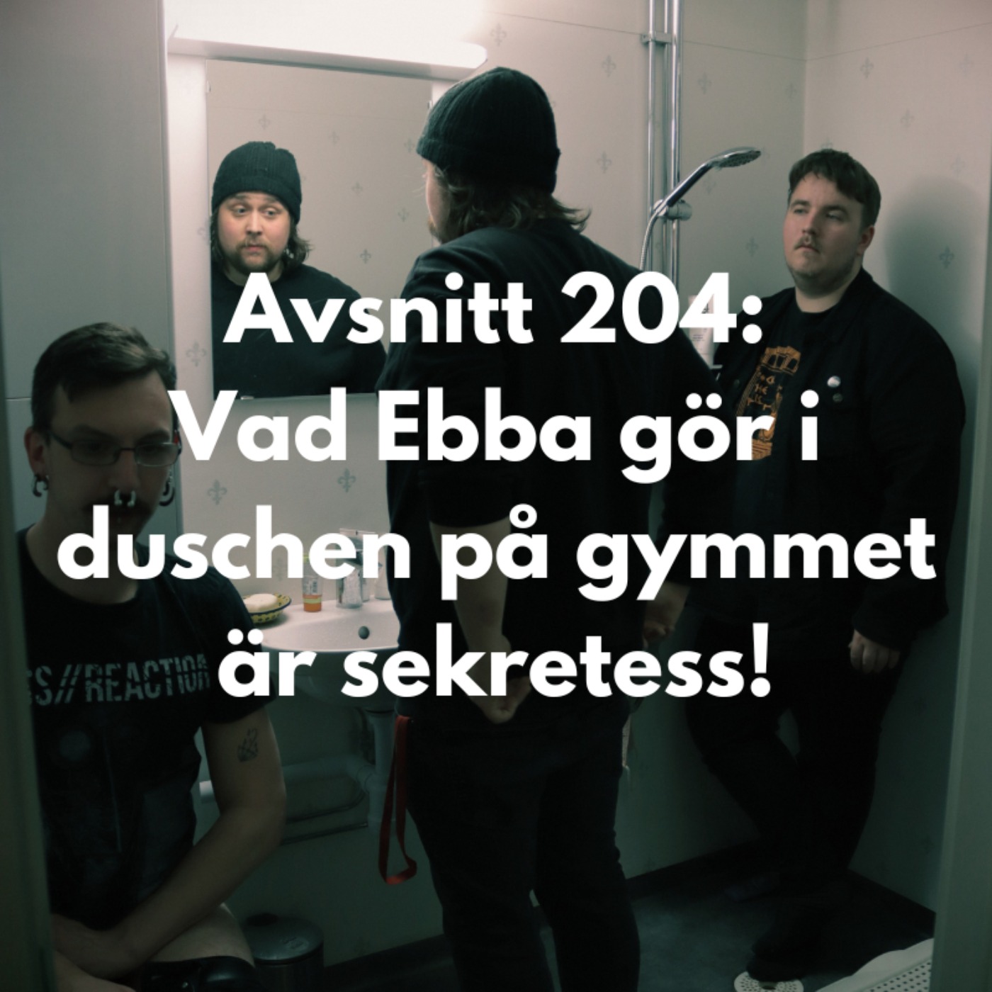 Avsnitt 204: Vad Ebba gör i duschen på gymmet är sekretess!