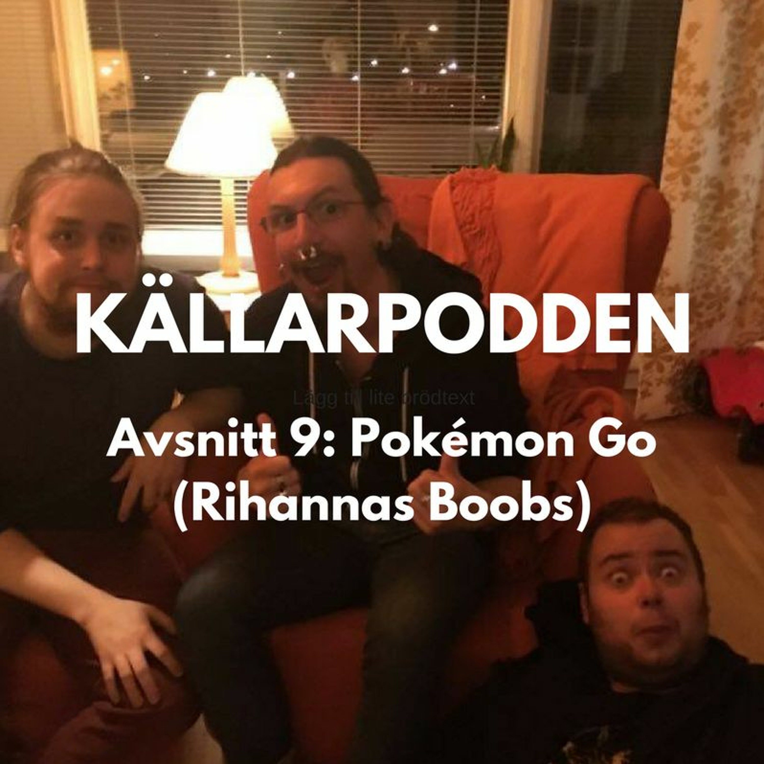 Avsnitt 9 - Pokémon GO (Rihanna´s Boobs) episode artwork